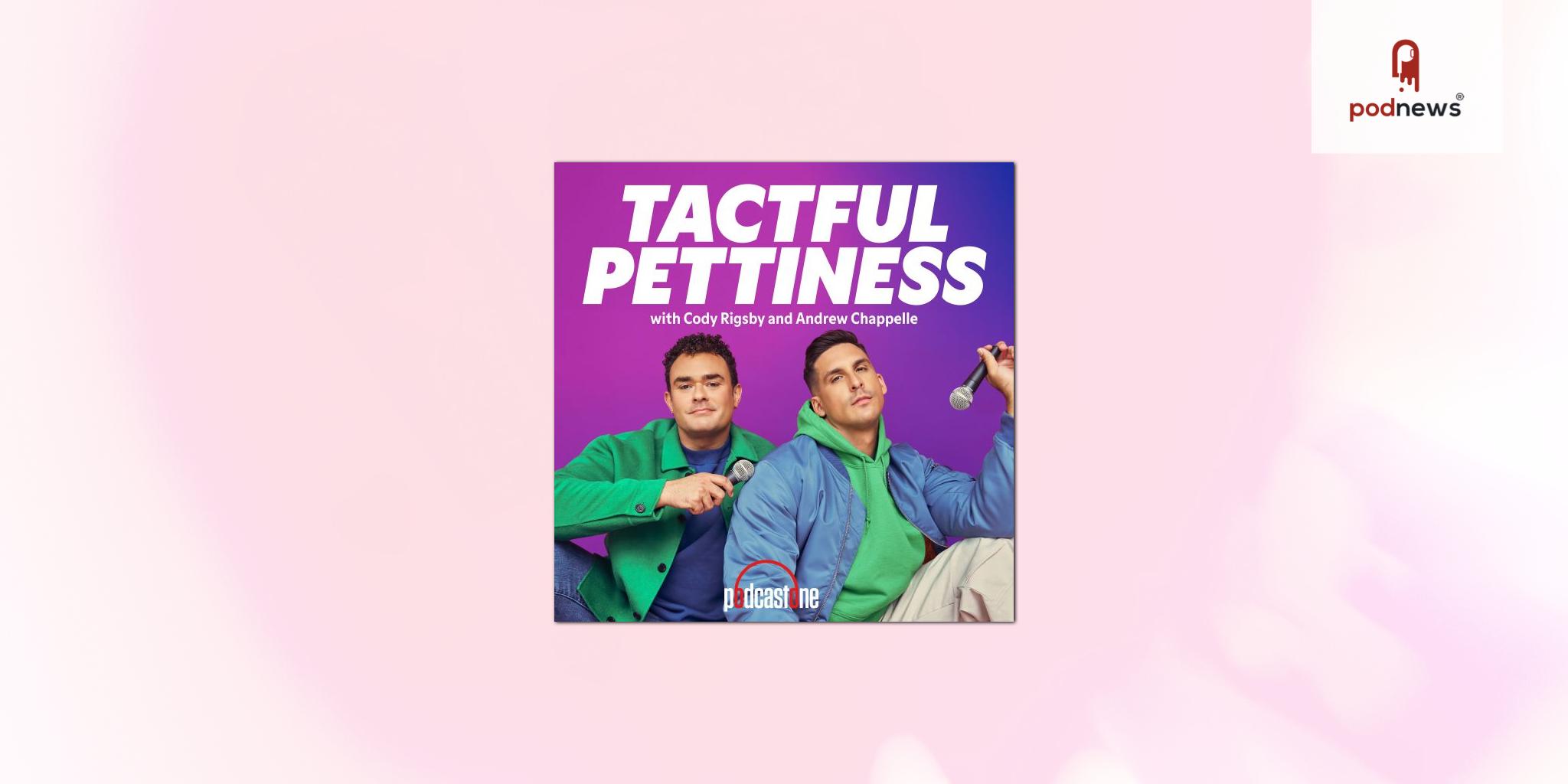 PodcastOne Adds Tactful Pettiness Podcast to Its Network