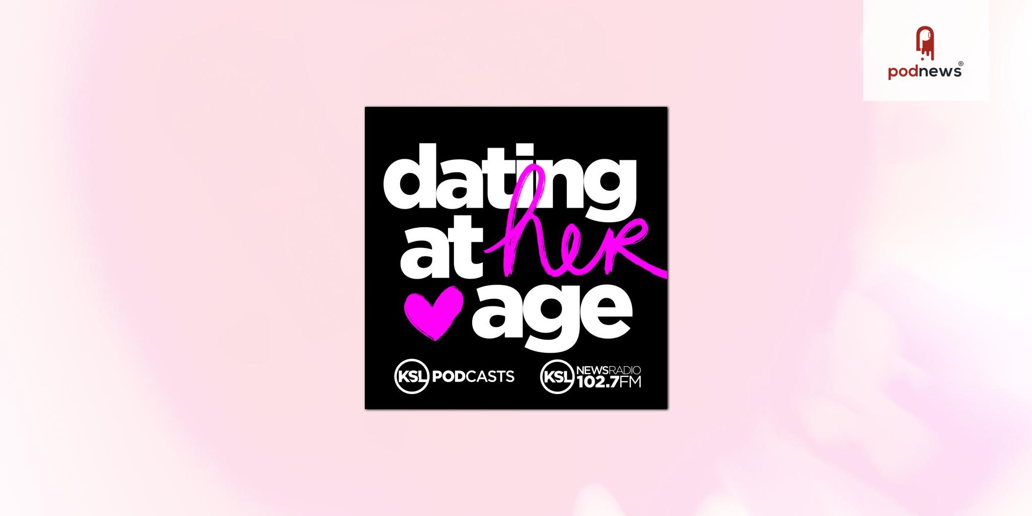 KSL Announces New Podcast “Dating at Her Age” with Hosts Debbie Dujanovic and Caitlyn Johnston
