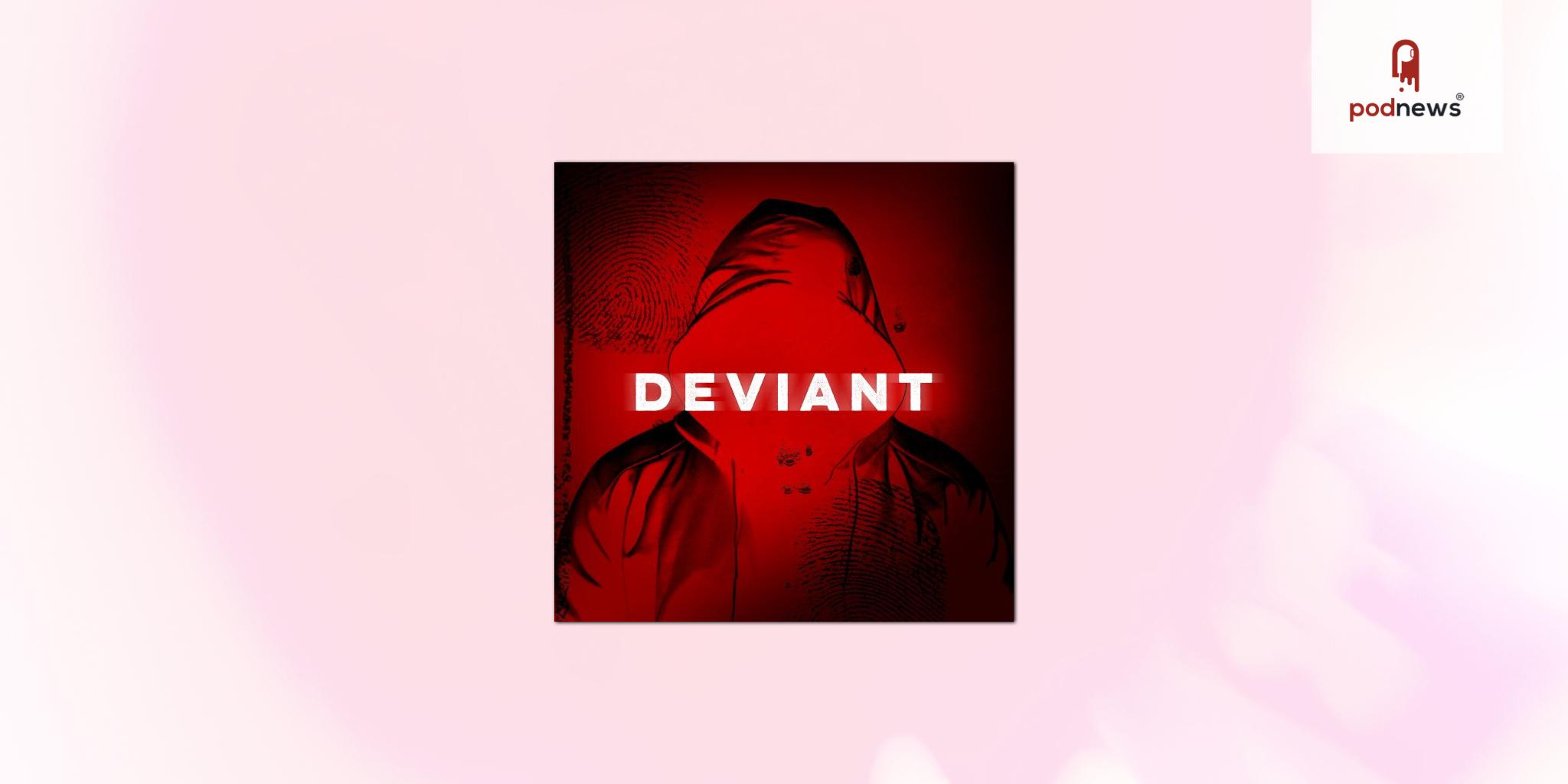 Cold Open Media and Gemini XIII Announce Launch of Riveting New Podcast: DEVIANT