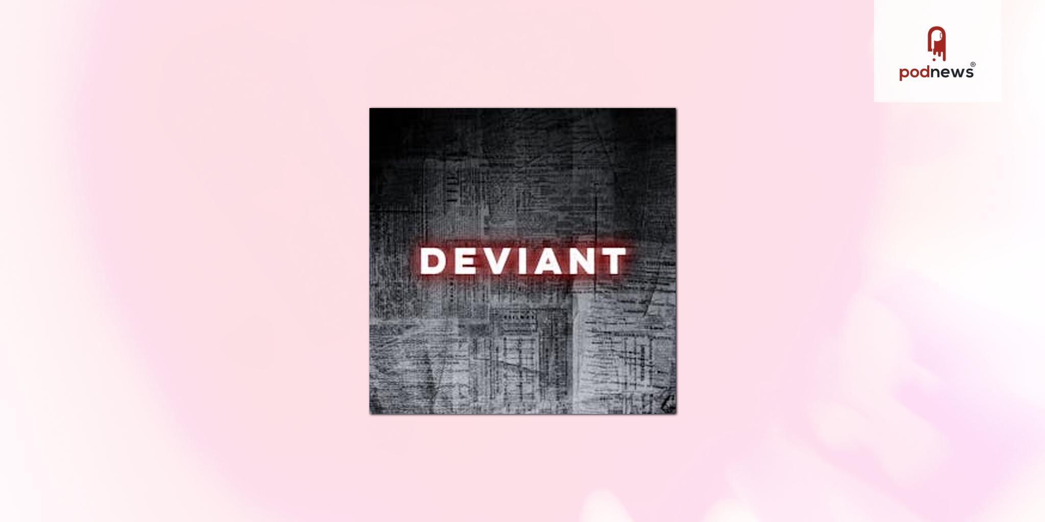Cold Open Media and Gemini XIII Announce Launch of Riveting New Podcast: DEVIANT