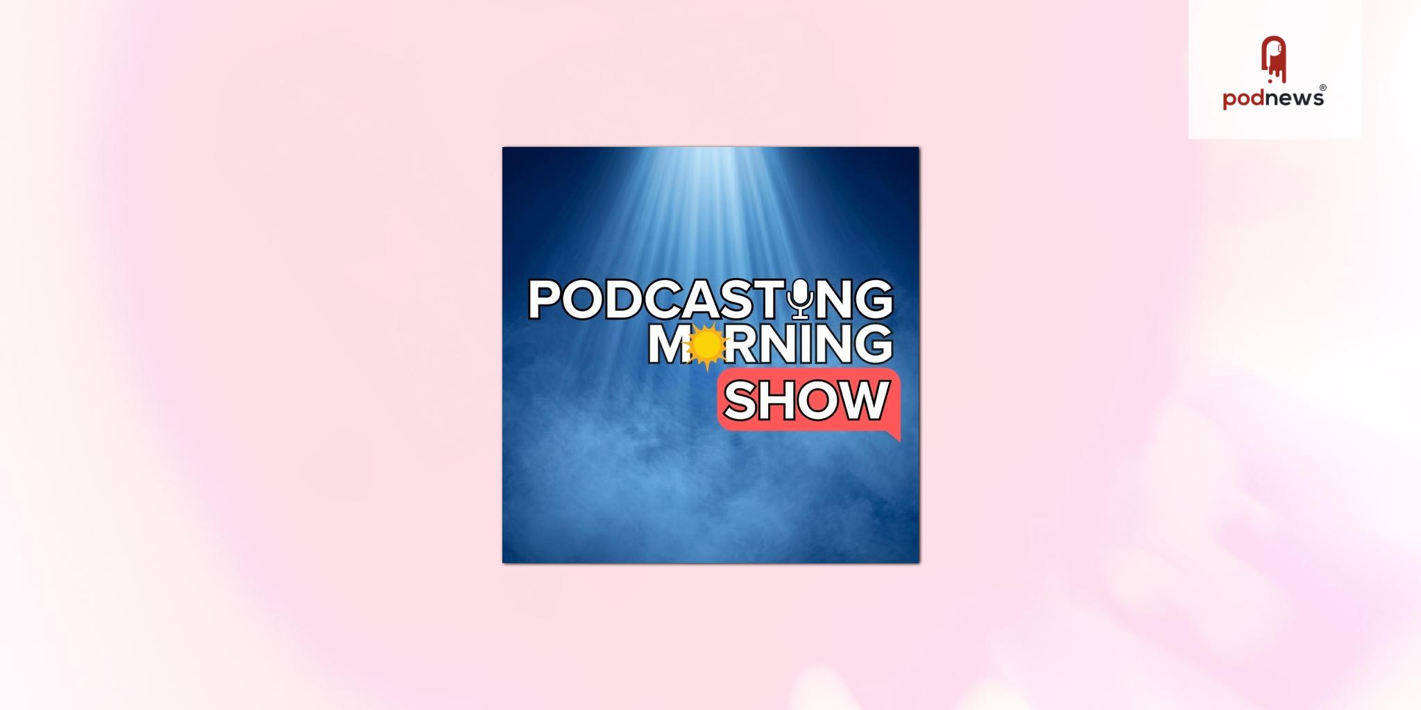 Podcasting Morning Chat Rebrands to “Podcasting Morning Show” and Moves to 8:00 AM ET Starting May 4, 2026