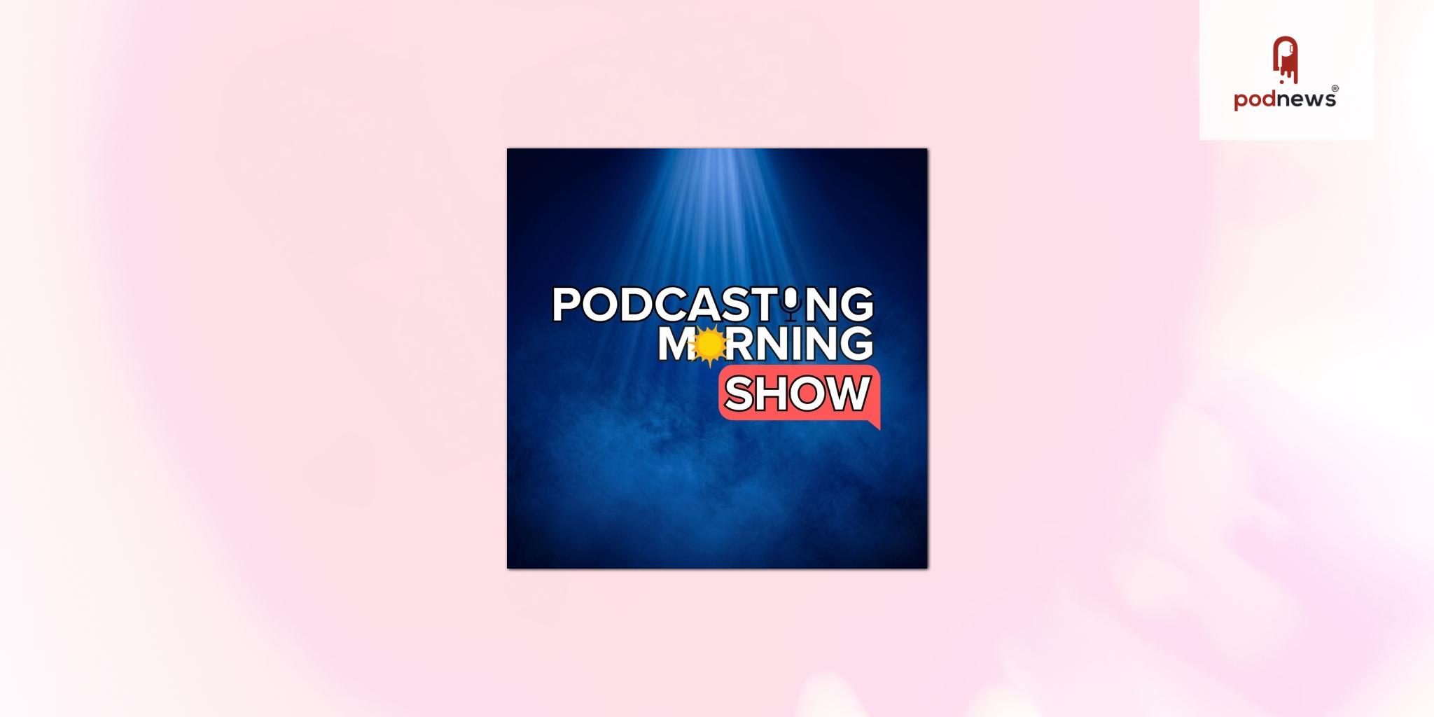 Podcasting Morning Chat Rebrands to “Podcasting Morning Show” and Moves to 8:00 AM ET Starting May 4, 2026
