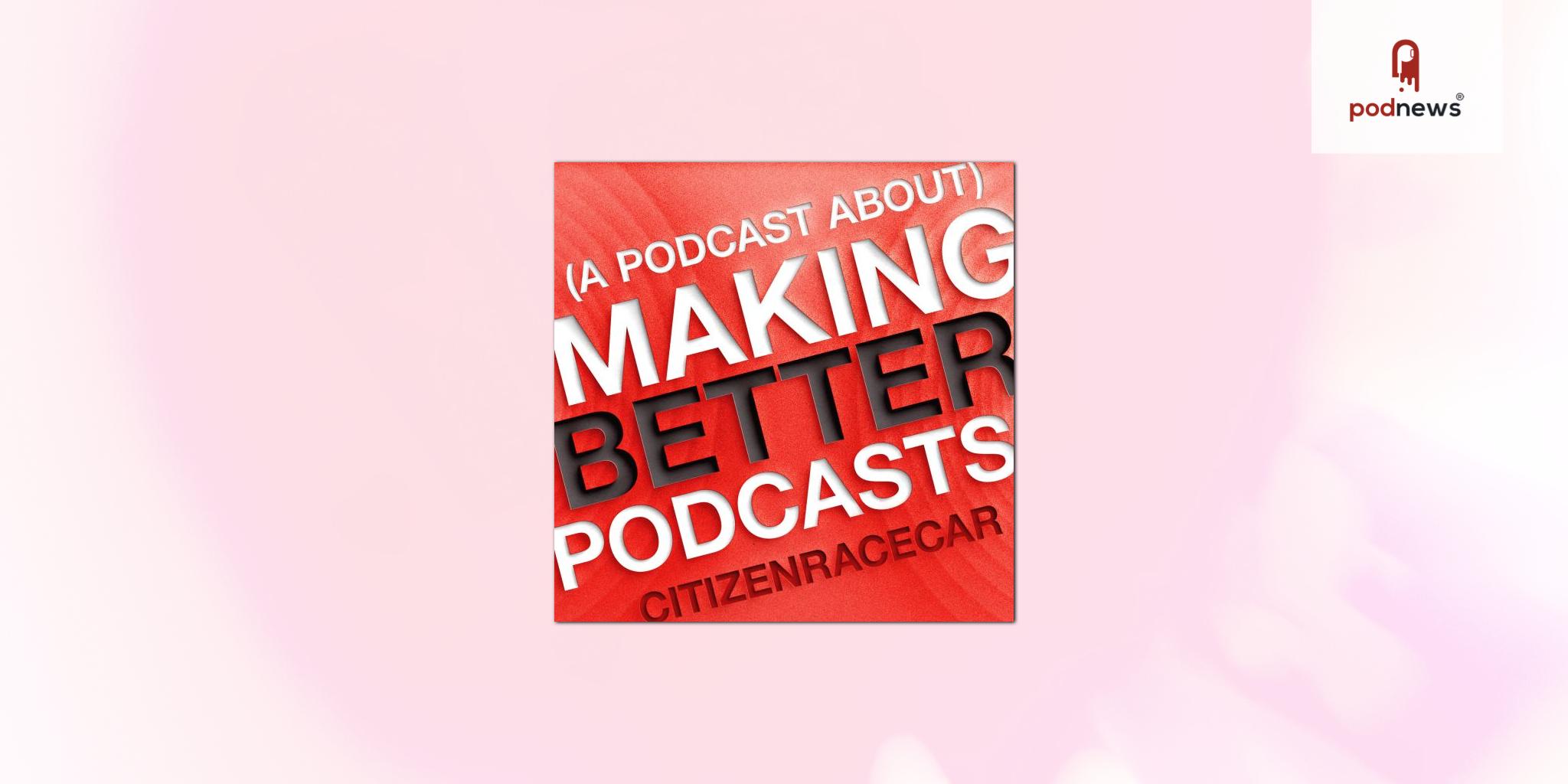 CitizenRacecar's (Podcast About) Making Better Podcasts