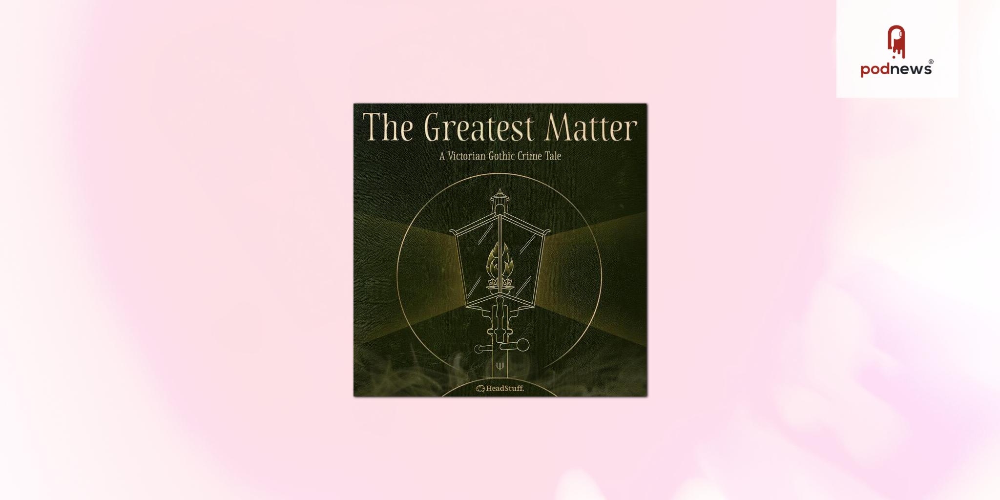 The Greatest Matter: A Victorian Gothic Audio Drama Podcast