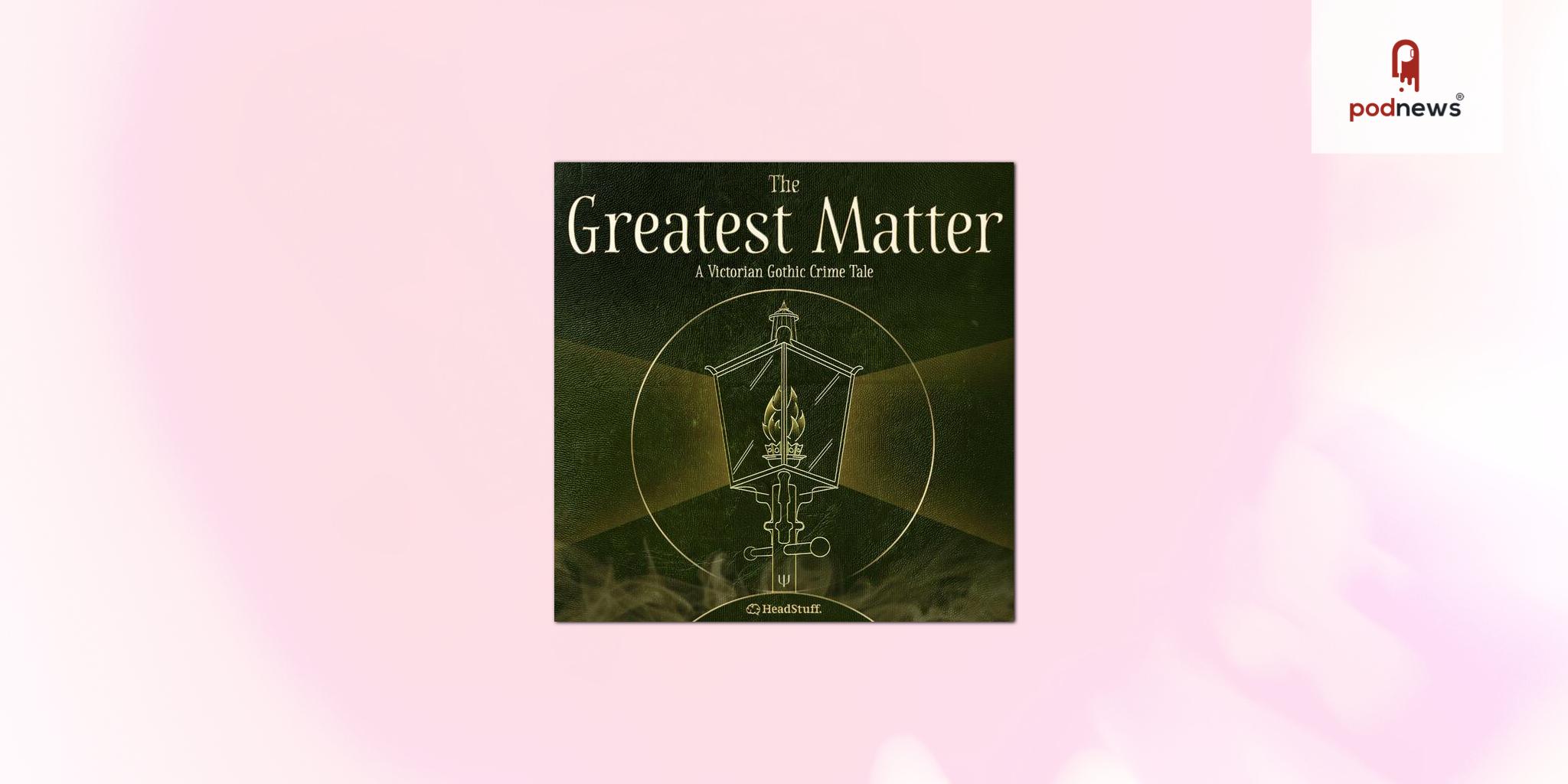 The Greatest Matter: A Victorian Gothic Audio Drama Podcast