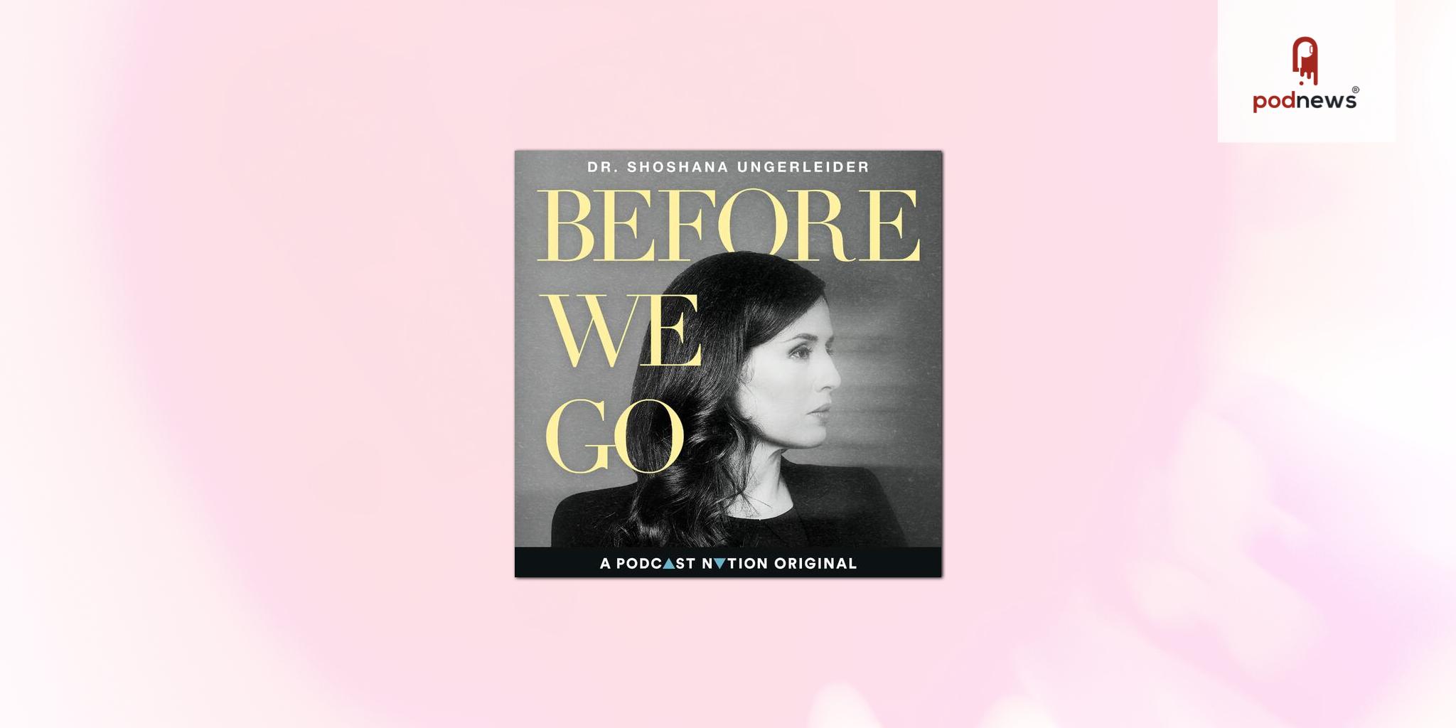 All New Podcast “Before We Go” Premiering October 8