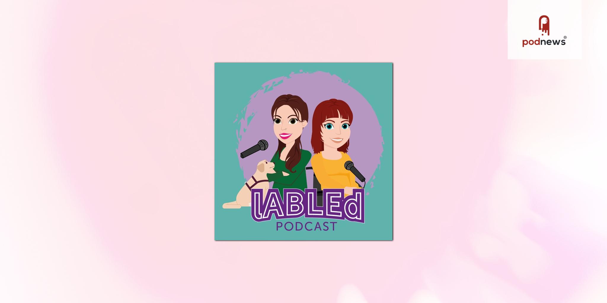 lABLEd Podcast Returns: A Bold New Season Exploring Disability, Identity and Advocacy