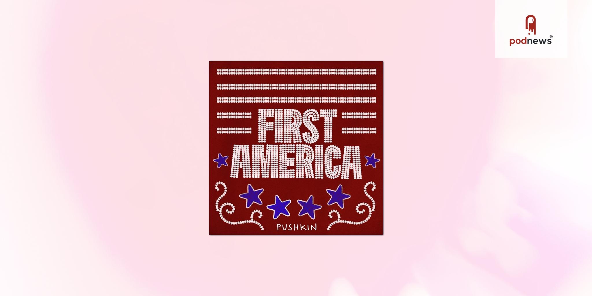 Pushkin Industries and Critical Frequency launch new narrative podcast First America for America 250