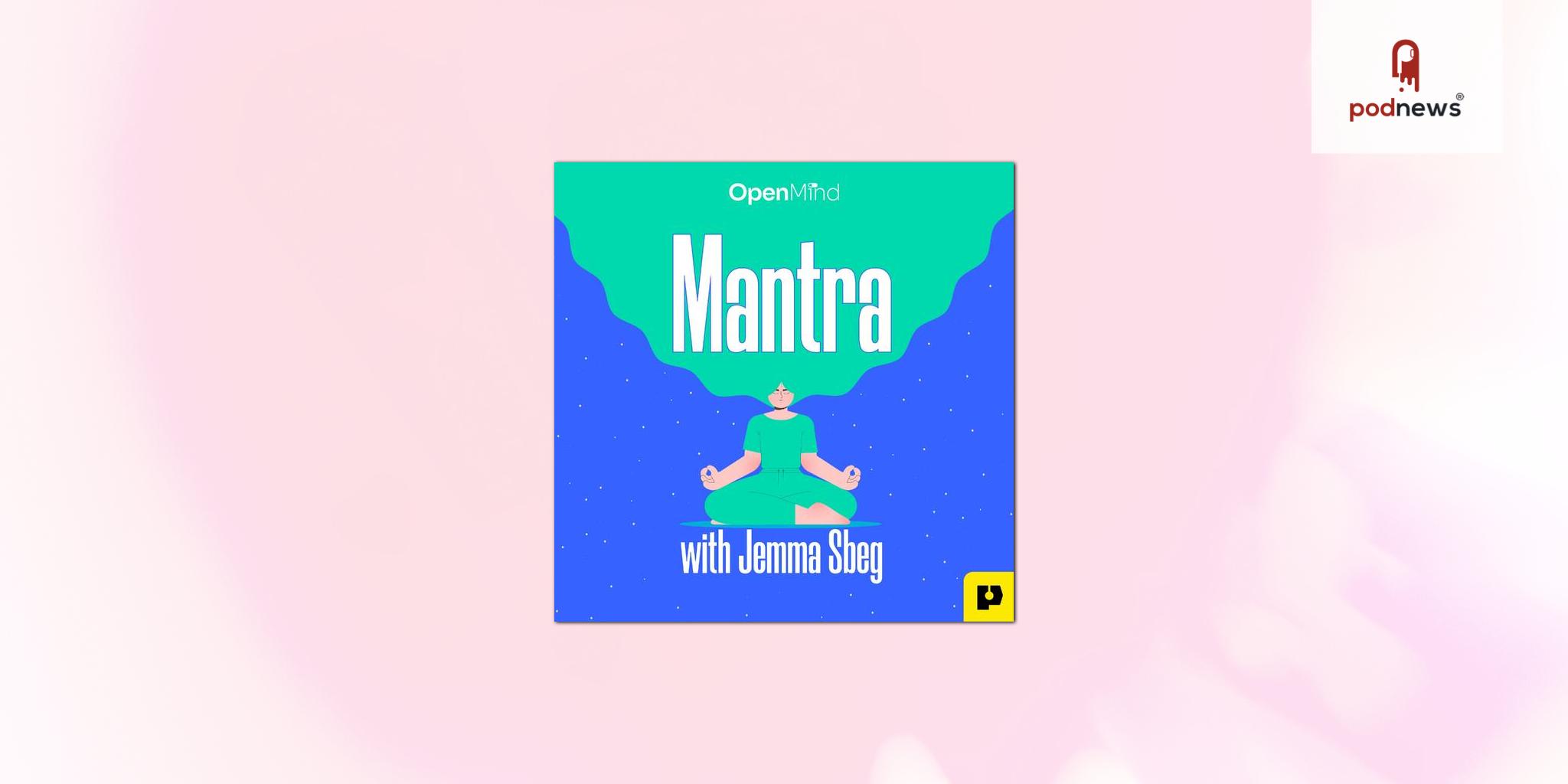 OpenMind announces new original podcast Mantra with Jemma Sbeg