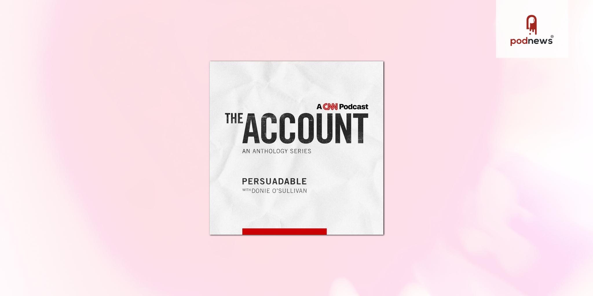 CNN Audio Launches New Narrative Podcast Series The Account from CNN 