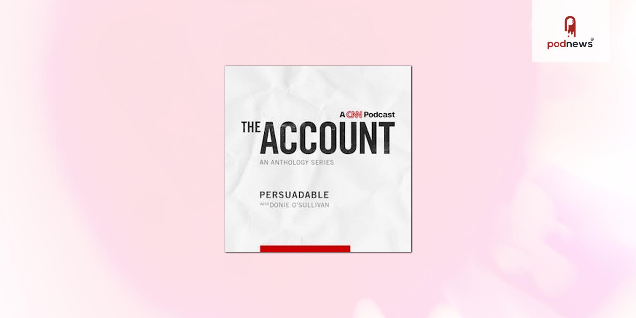 CNN Audio Launches New Narrative Podcast Series The Account from CNN 