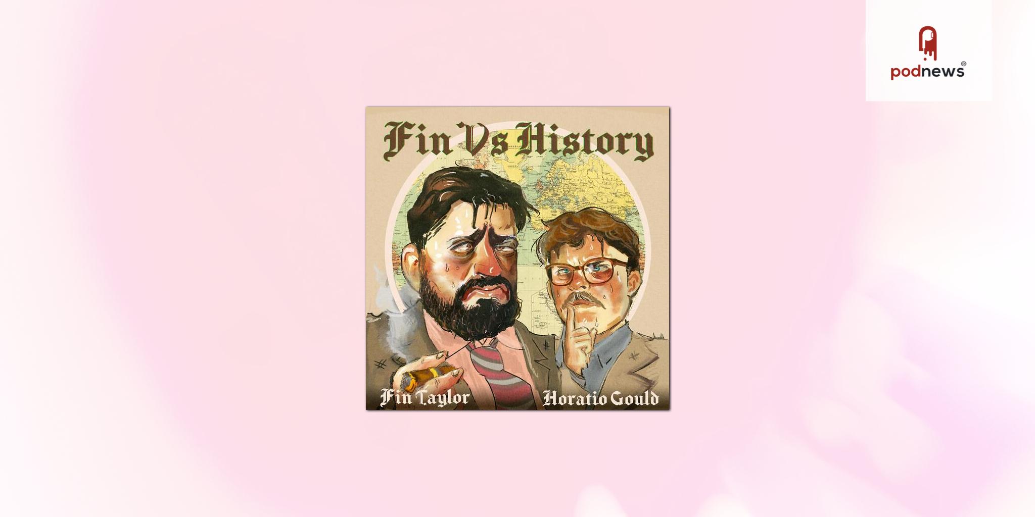 Podmasters Re-Signs Hit Comedy Podcast Fin Vs History As Show Surpasses 6 Million Downloads & Views Per Month
