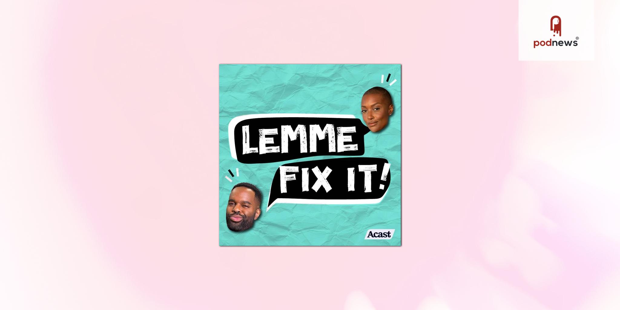 Acast Launches ‘Lemme Fix It!’ Podcast with Franchesca Ramsey and De’Lon Grant