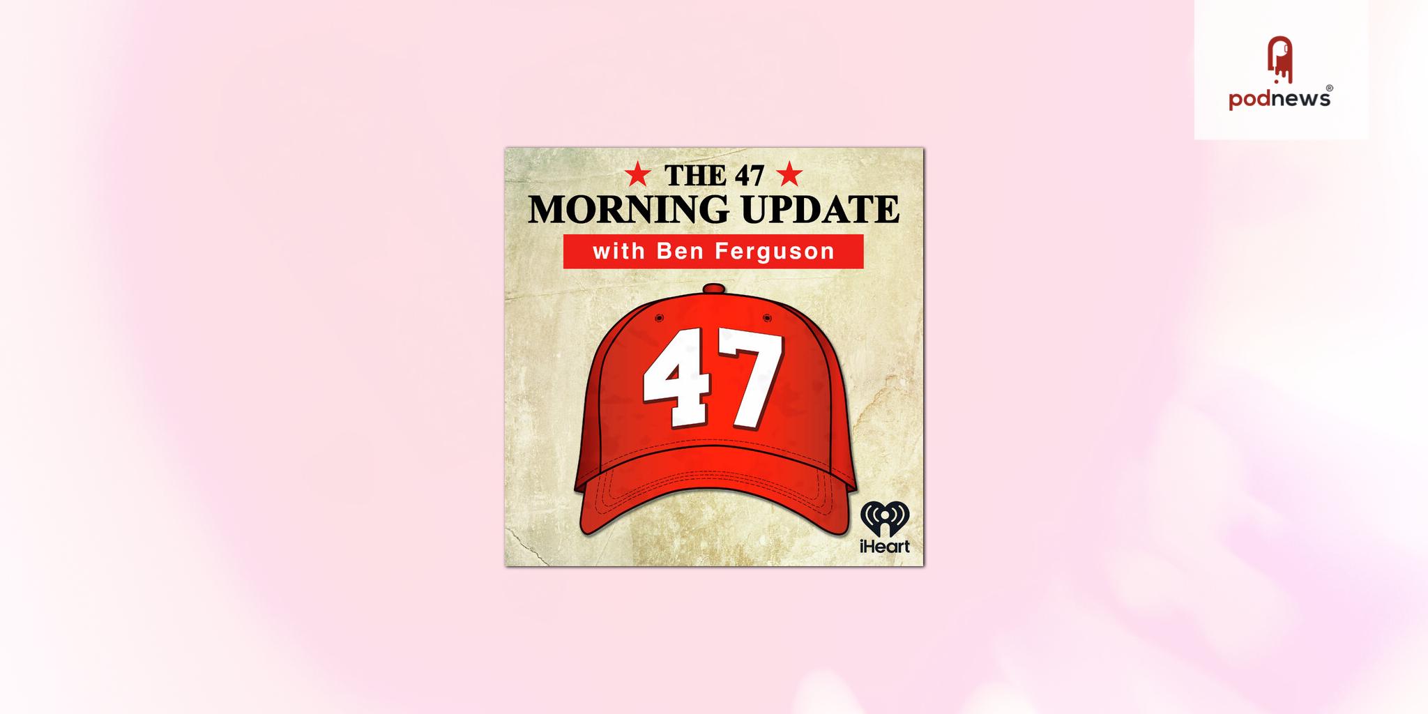 Premiere Networks Launches “The 47 Morning Update” Podcast
Hosted by Ben Ferguson