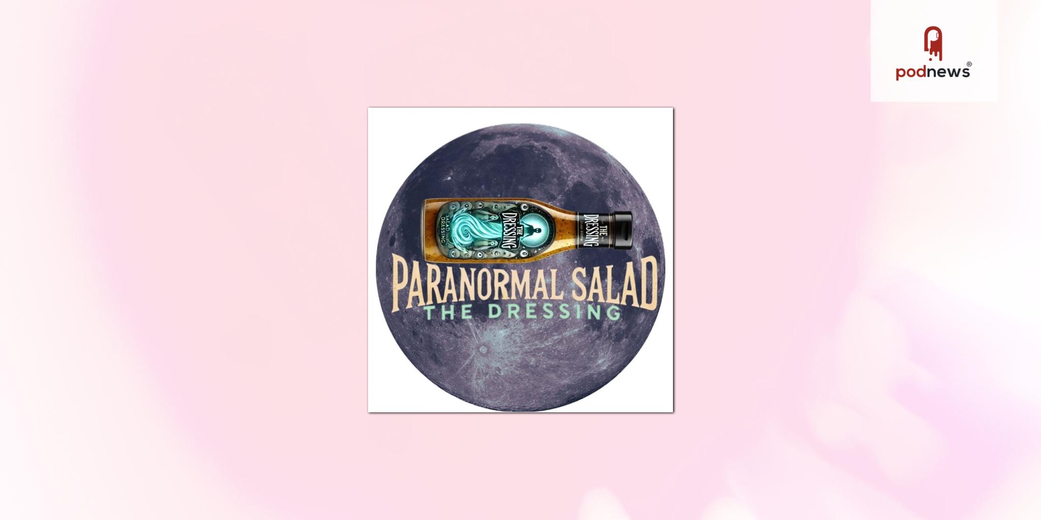 Paranormal Salad: The Dressing - the narrative paranormal podcast that will possess your imagination