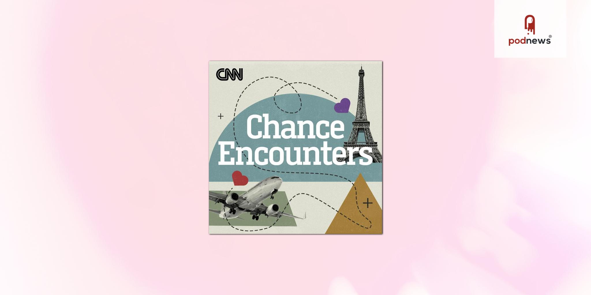 CNN Audio Launches Chance Encounters Podcast Hosted by Francesca Street 