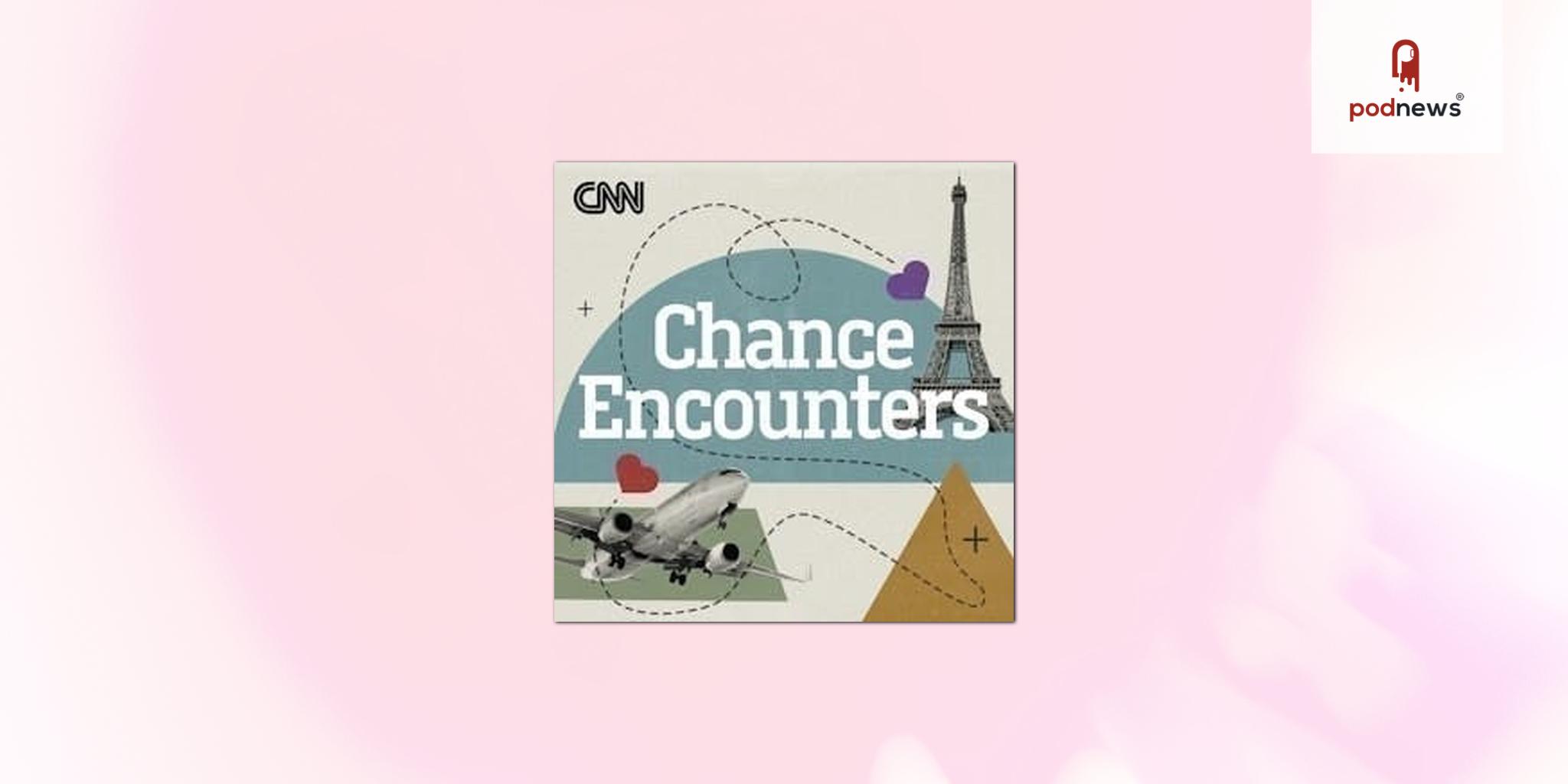 CNN Audio Launches Chance Encounters Podcast Hosted by Francesca Street 