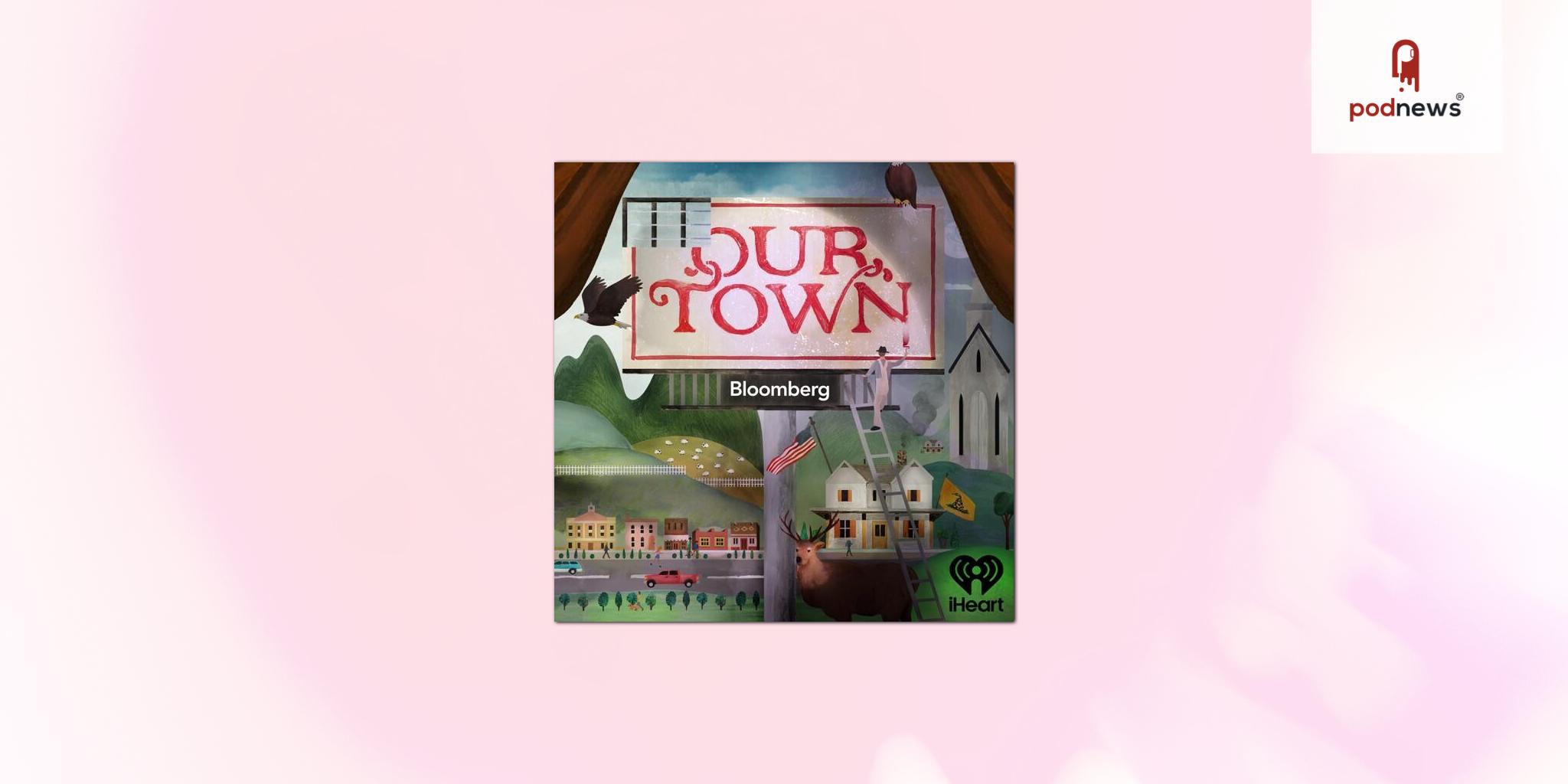 Bloomberg and iHeartPodcasts Announce New Podcast Series, “Our Town”