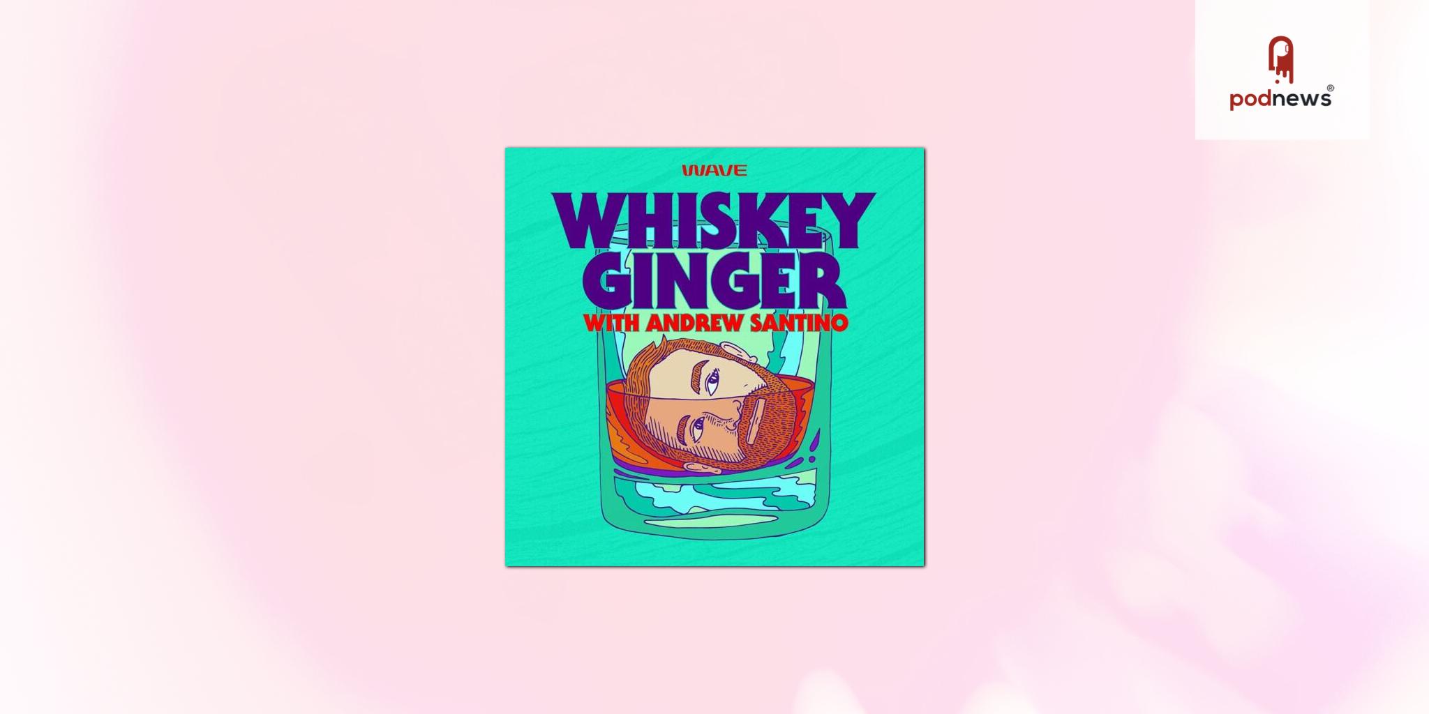 Wave Inks Deal to Oversee Ad Sales and Distribution for Andrew Santino’s Popular Podcast, “Whiskey Ginger”