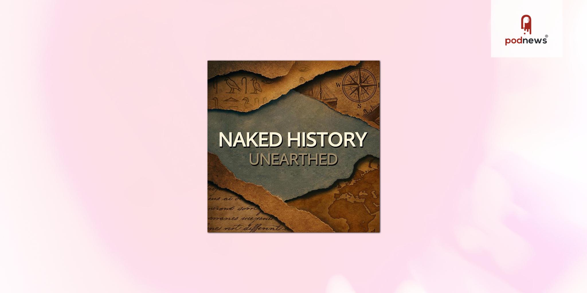 Windfall Films moves into podcasts with the launch of Naked History - Unearthed