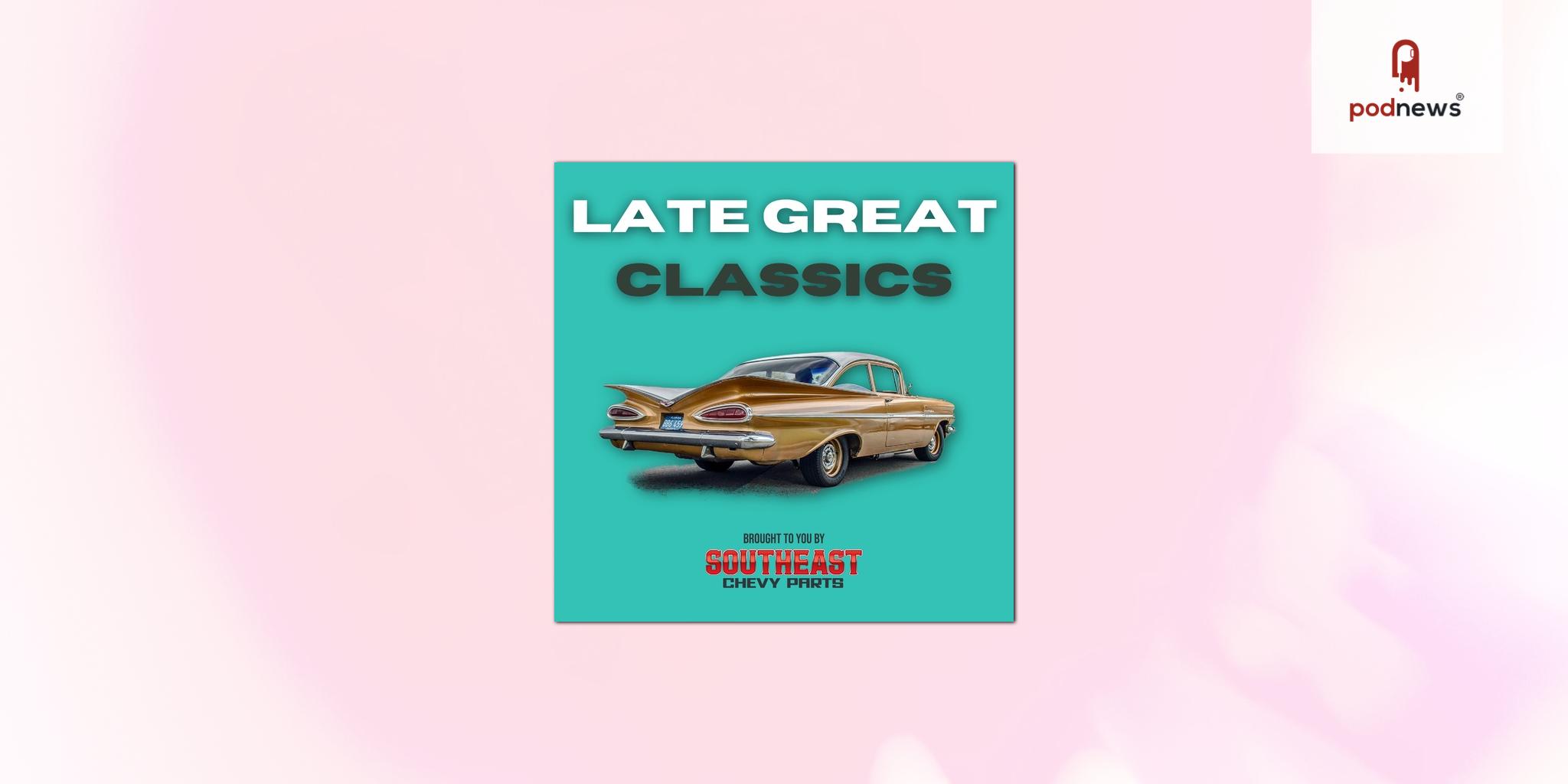 Southeast Chevy Parts Launches “Late Great Classics” Podcast Powered by Push Button Creative Audio