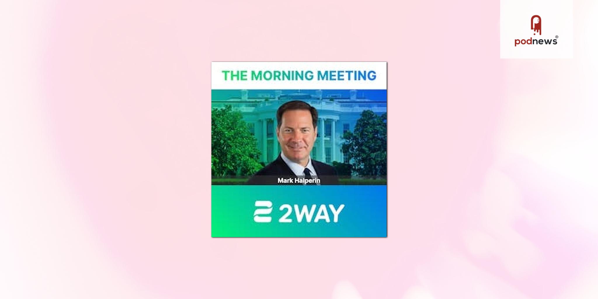 Live interactive video platform 2WAY expands podcast offerings with The Morning Meeting