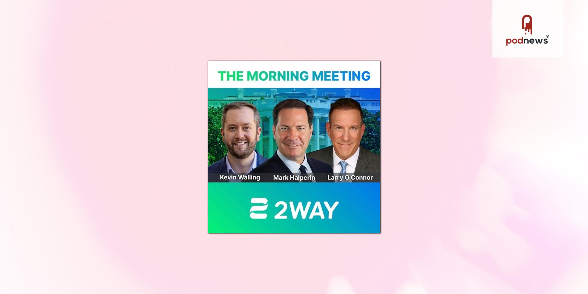 Live interactive video platform 2WAY expands podcast offerings with The Morning Meeting
