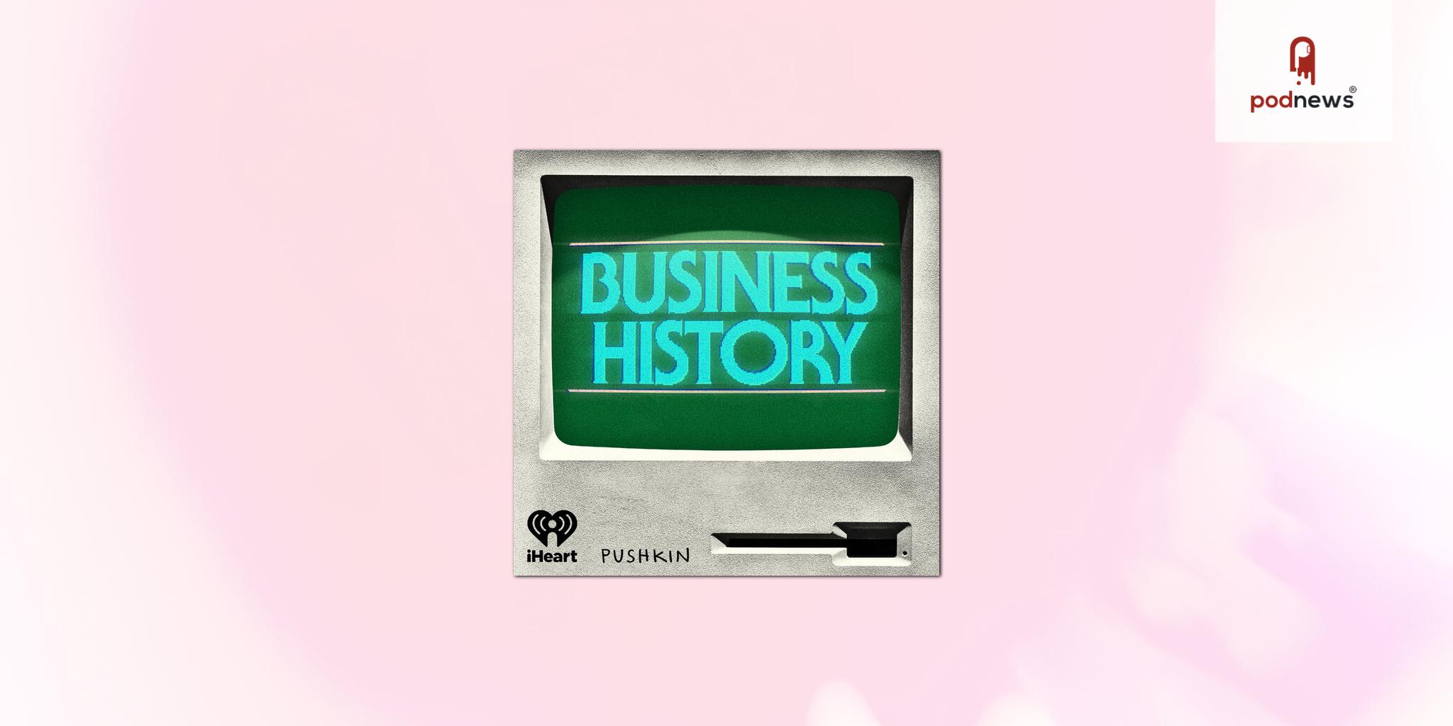 Pushkin Industries and iHeartPodcasts launch new podcast Business History