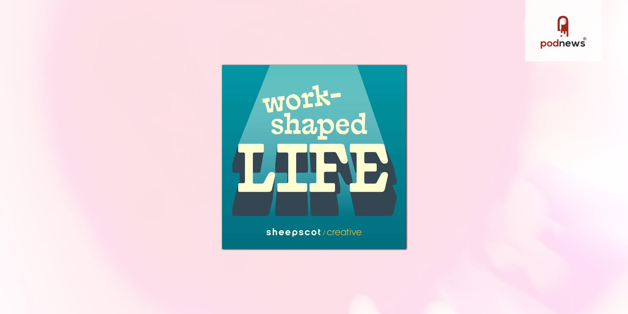 New Podcast Work-Shaped Life Asks the Career Question of the Moment