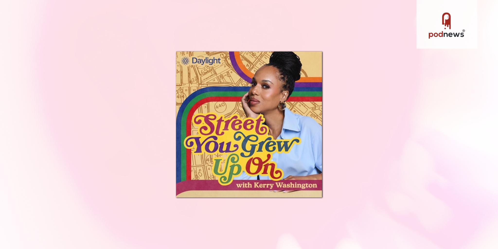 Kerry Washington Expands Street You Grew Up On Into a Weekly Podcast With Daylight