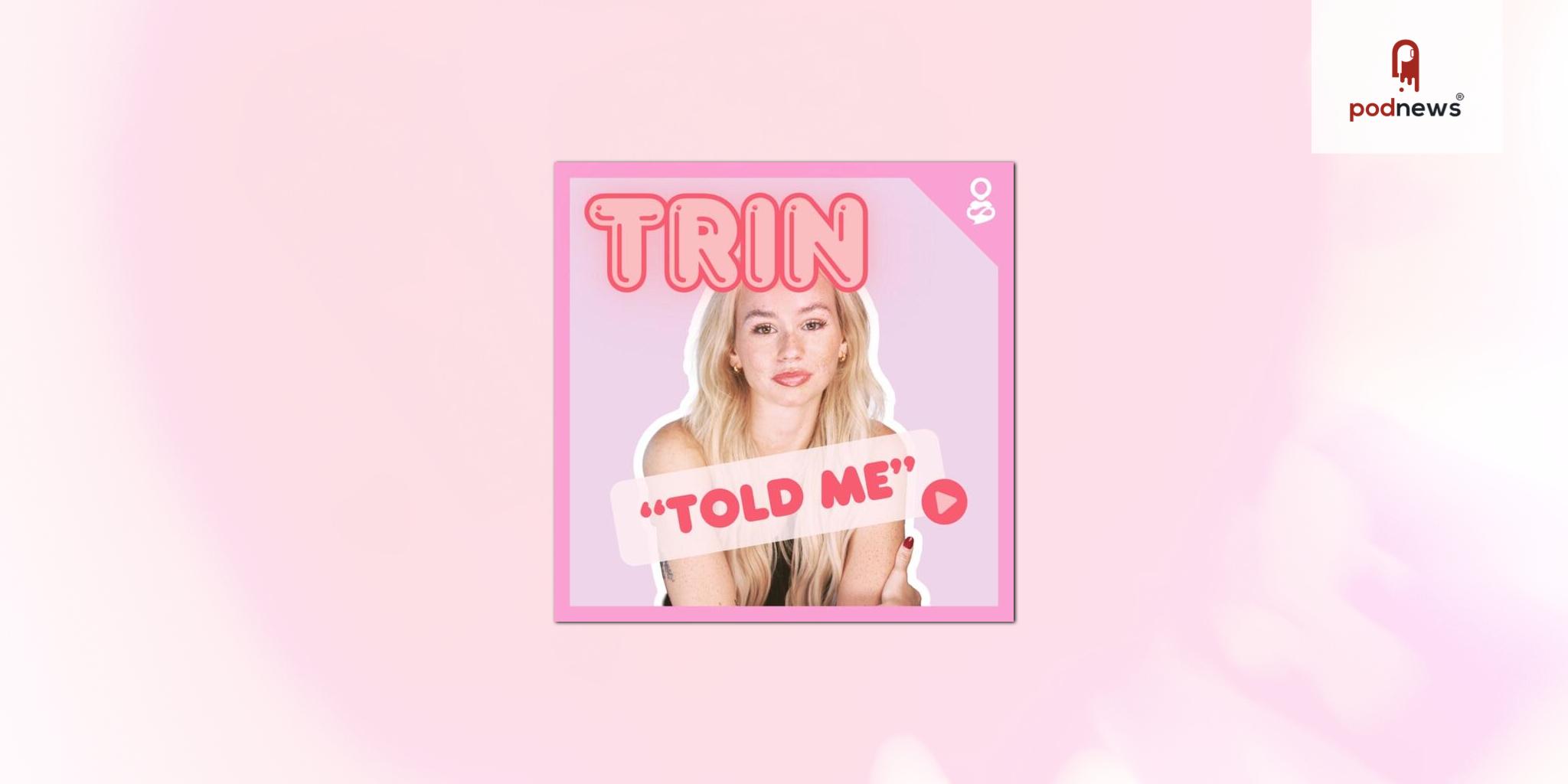 Podcast Nation Signs Gen Z Creator Trinity Blair’s Trin Told Me for Production, Monetization, and Strategy