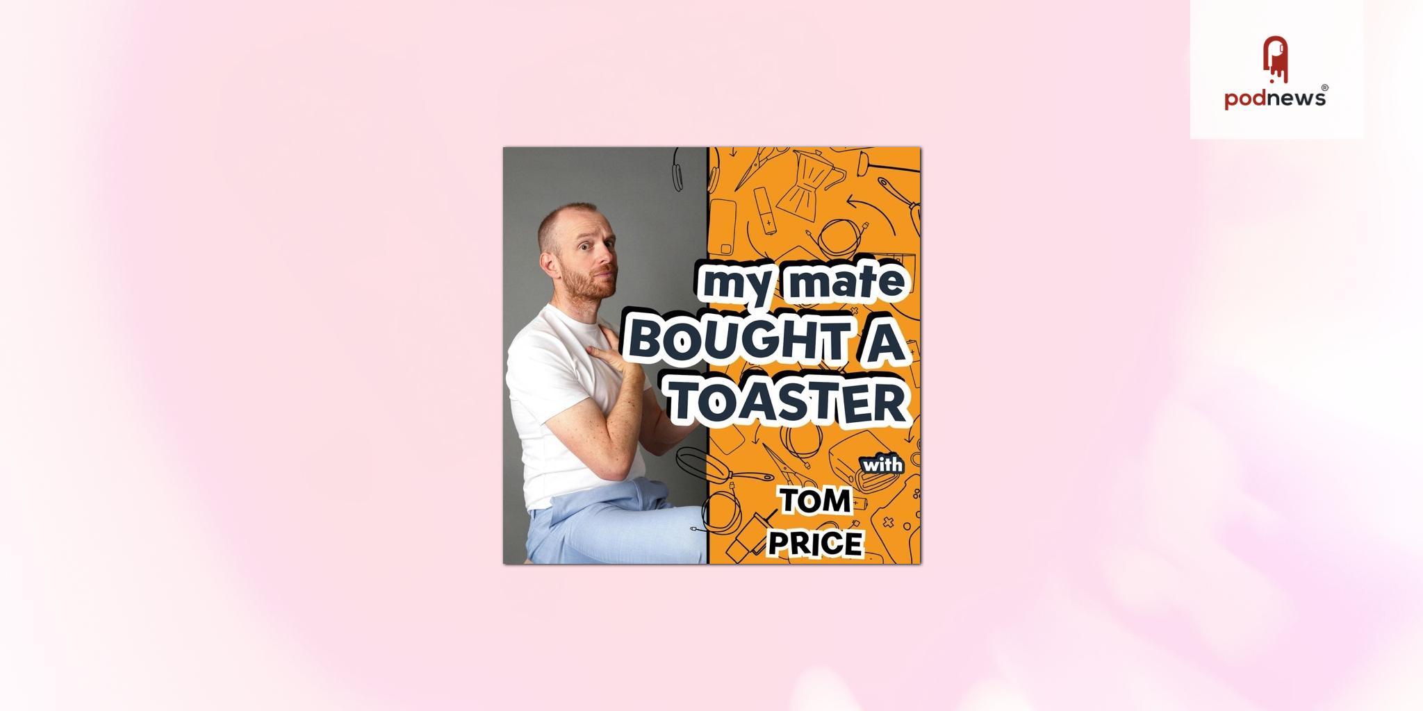 My Mate bought 'My Mate Bought a Toaster' for his Audio Always Originals Network