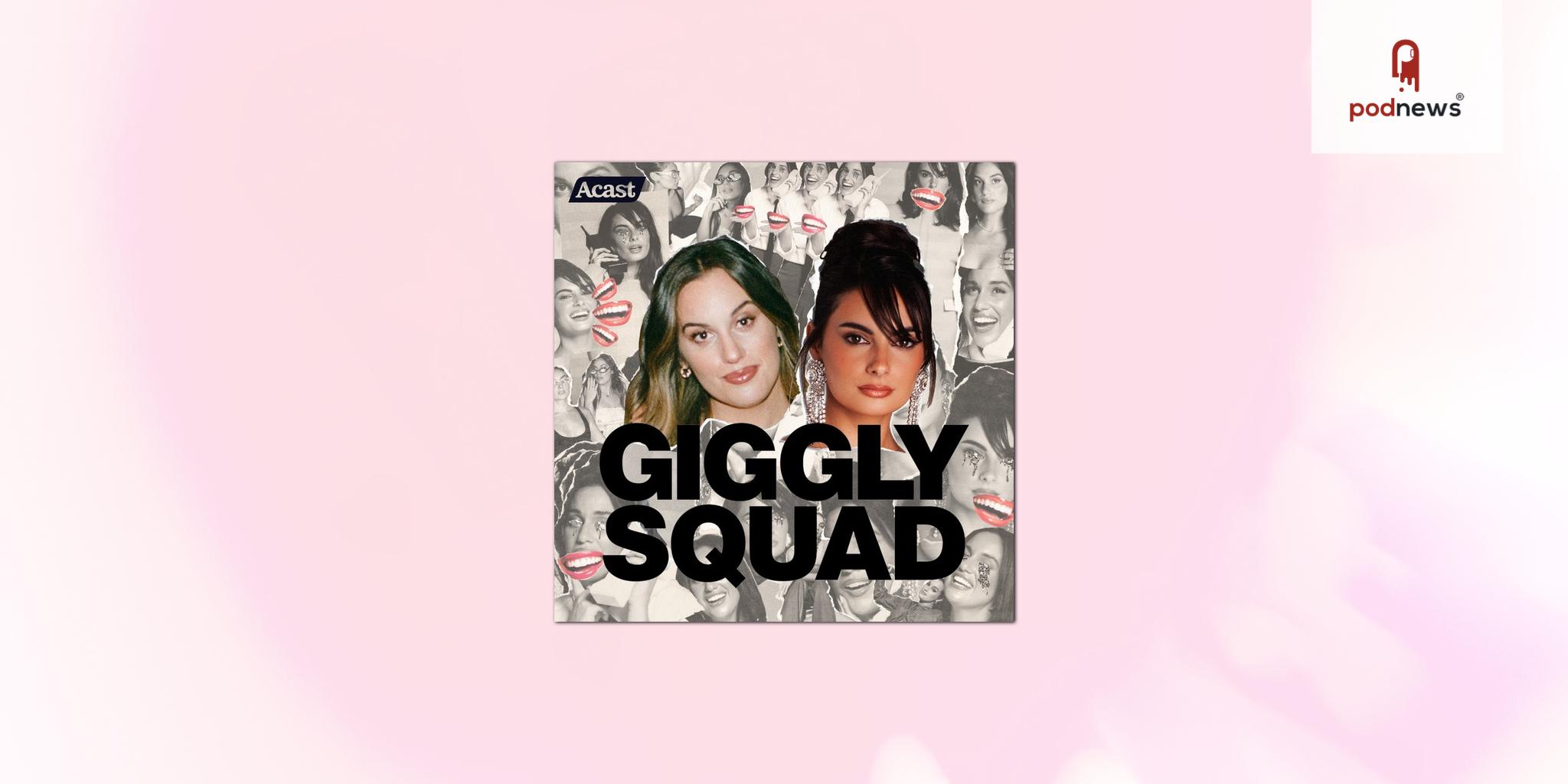 Hit Podcast Giggly Squad Extends Exclusive Partnership with Acast