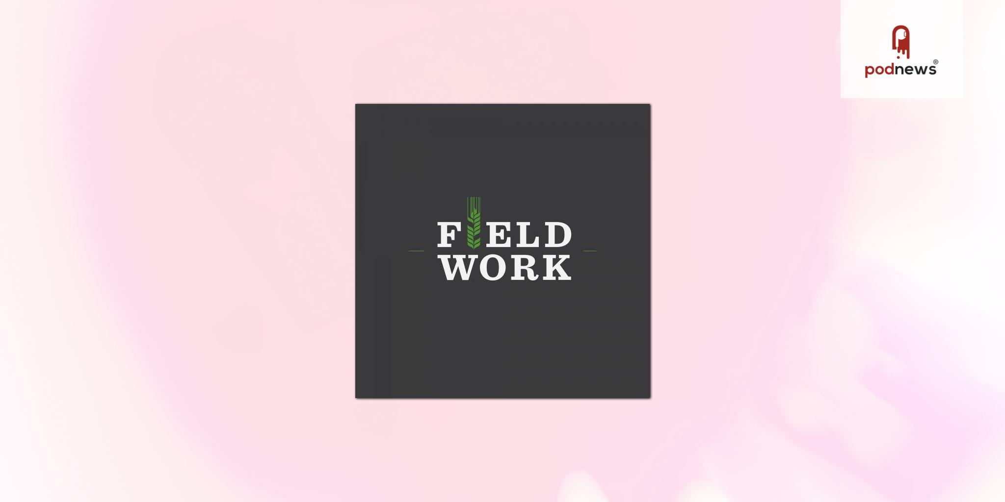 Field Work podcast announces new third host for season four