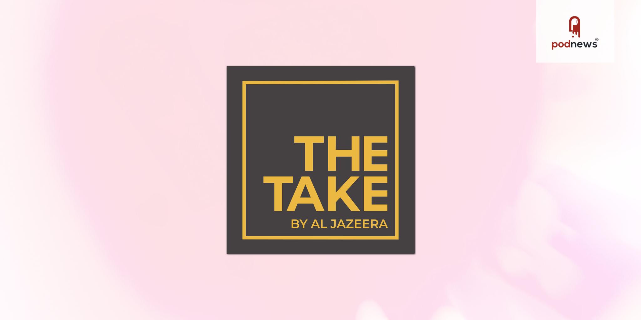 Al Jazeera's flagship daily news podcast 'The Take' relaunch