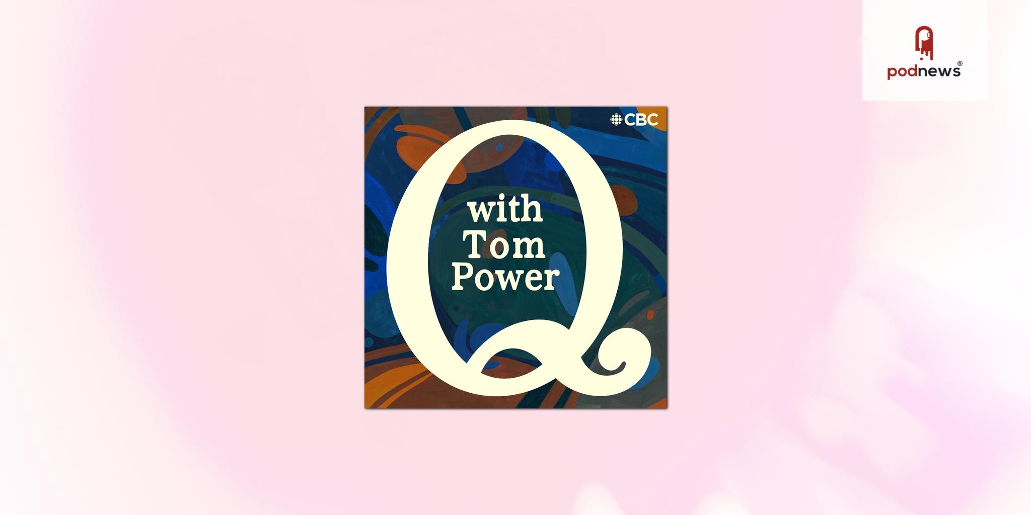 CBC Launches “Q With Tom Power” As a Podcast-First Format, Reveals Upcoming Lineup of Guests