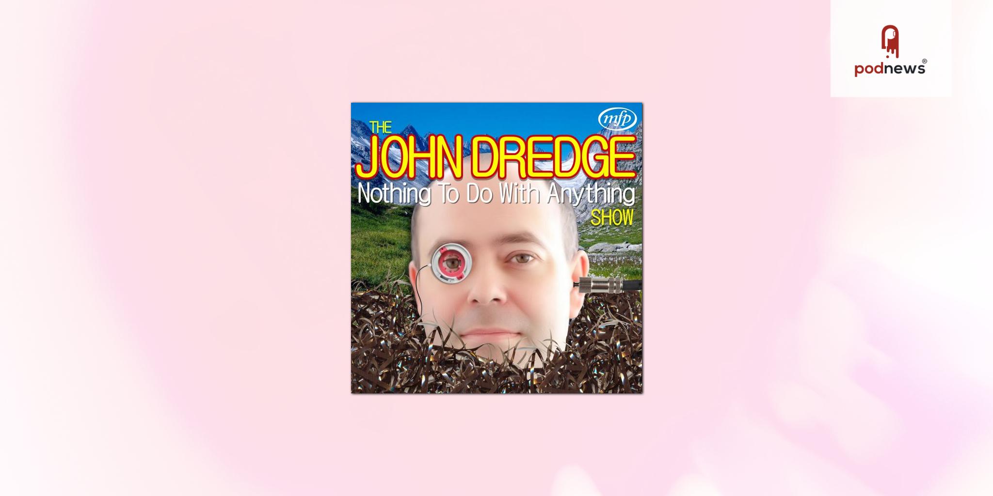 The John Dredge Nothing To Do With Anything Show is back