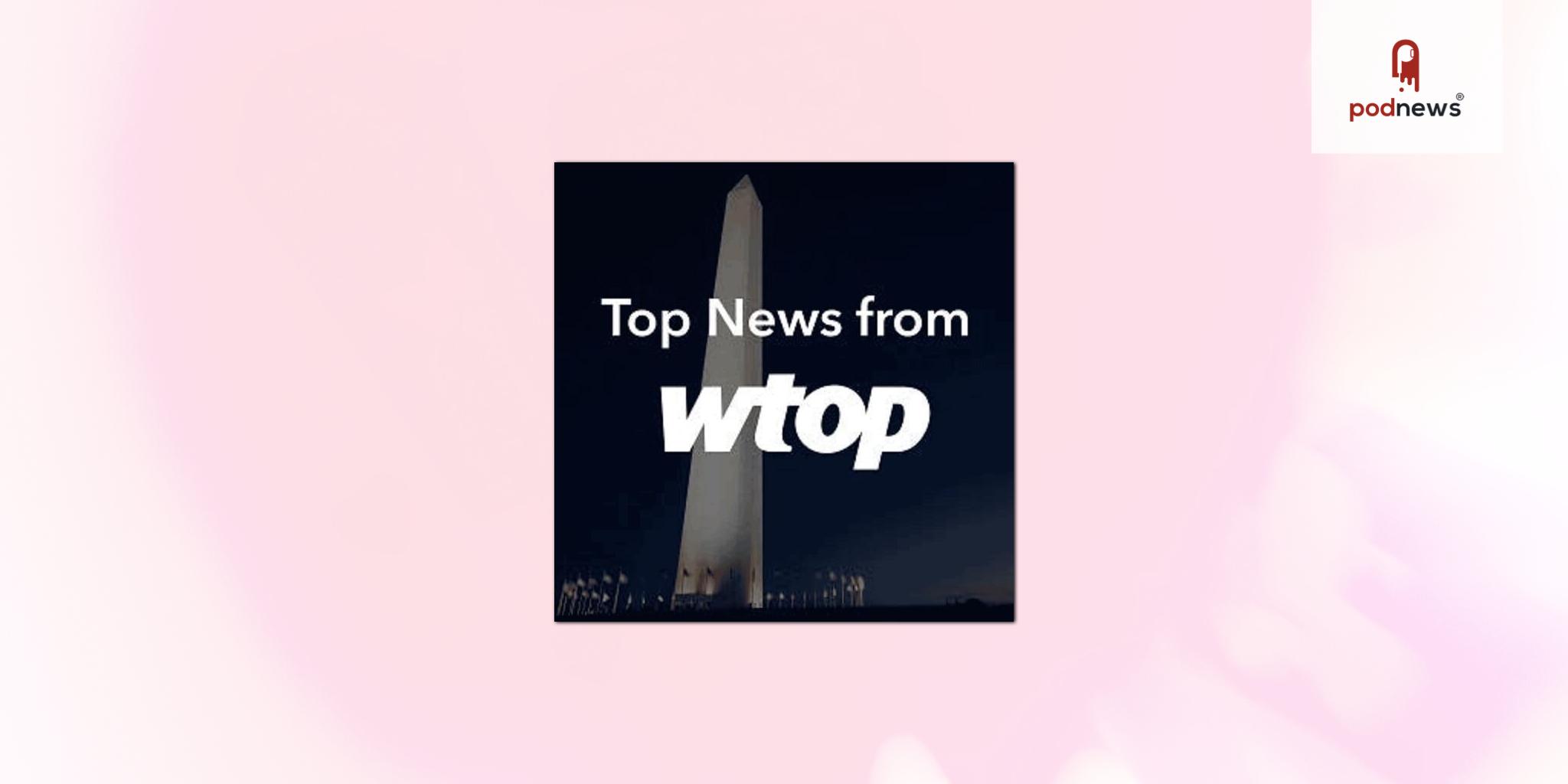 WTOP News Expands Content Offerings with Enhanced Top News Podcast