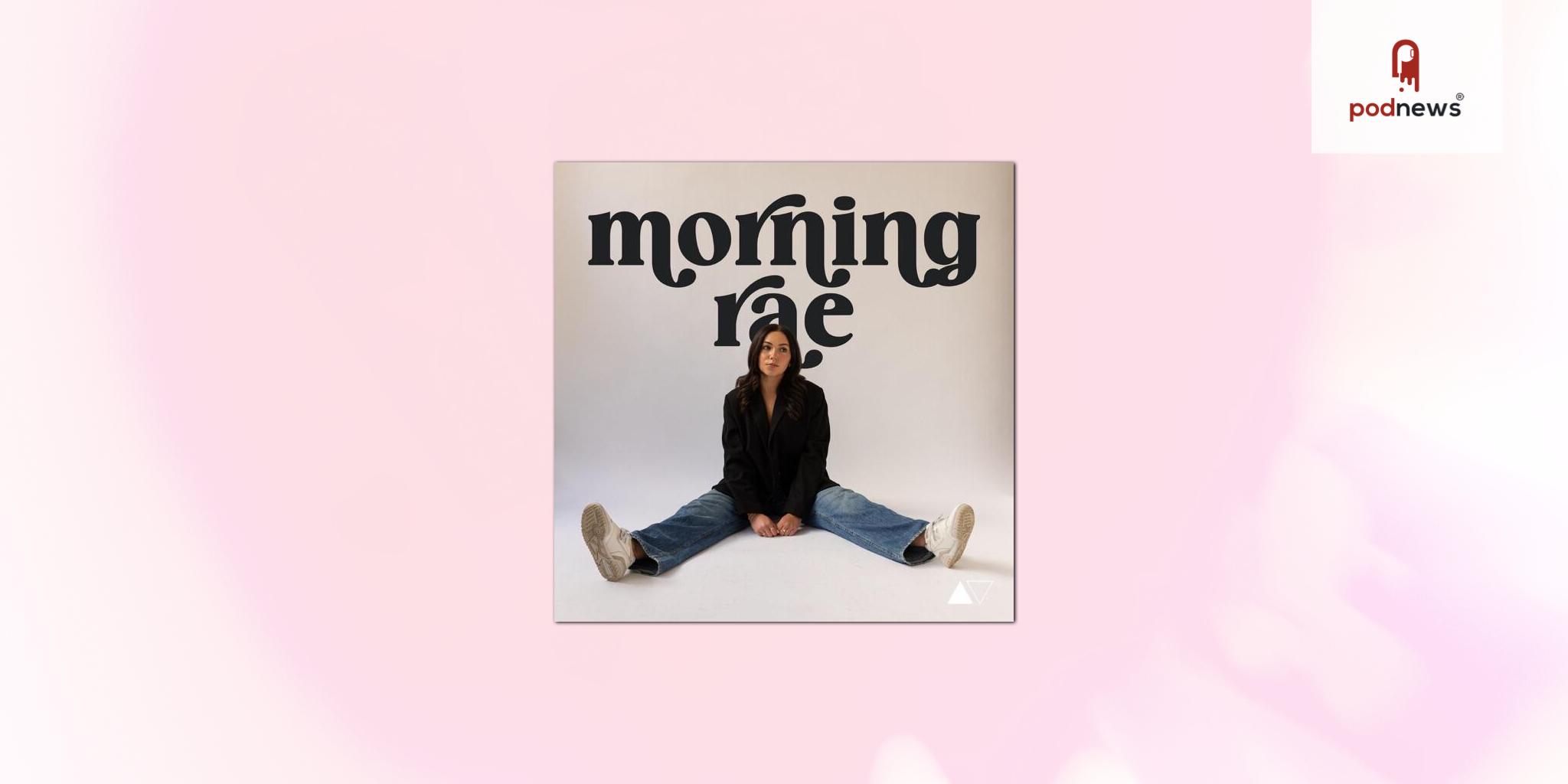 Podcast Nation Signs Morning Rae, Hosted by Digital Creator Allana Blumberg