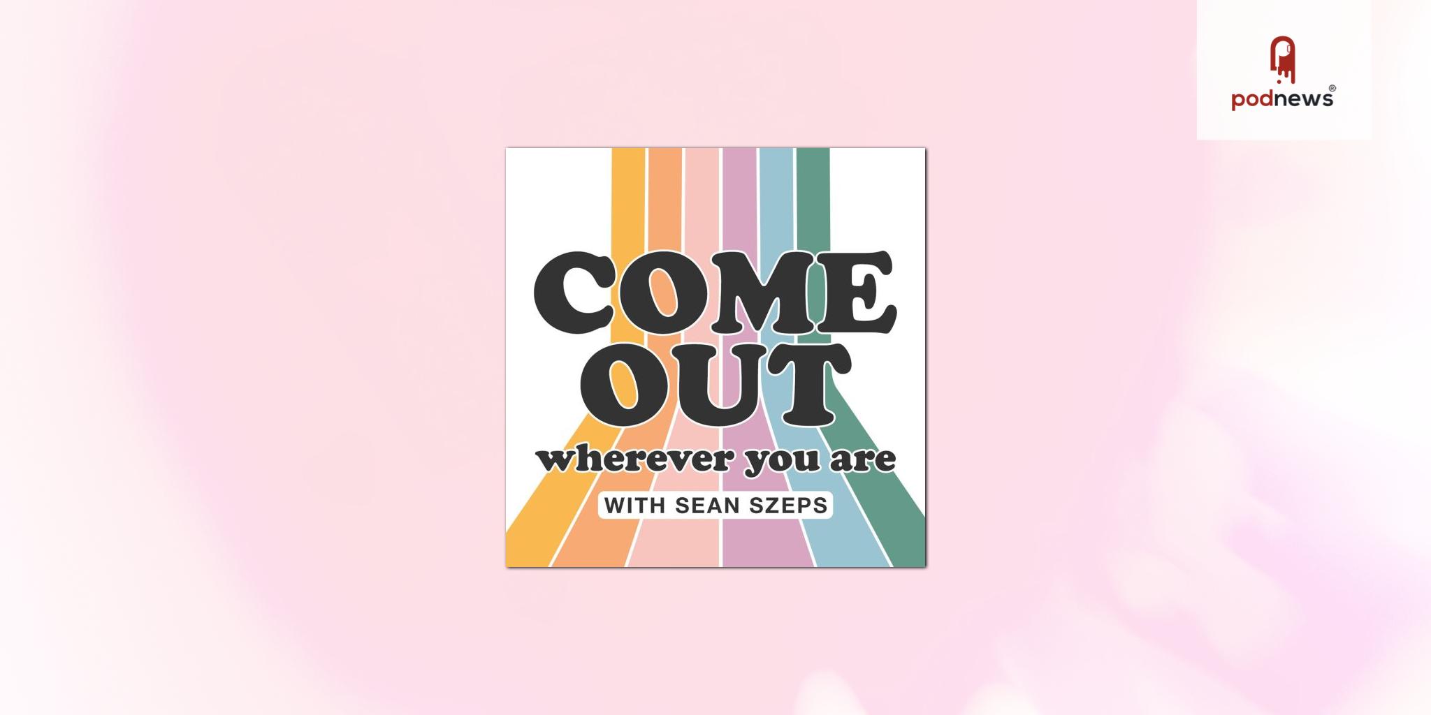 New podcast Come Out Wherever You Are launches during Pride Month