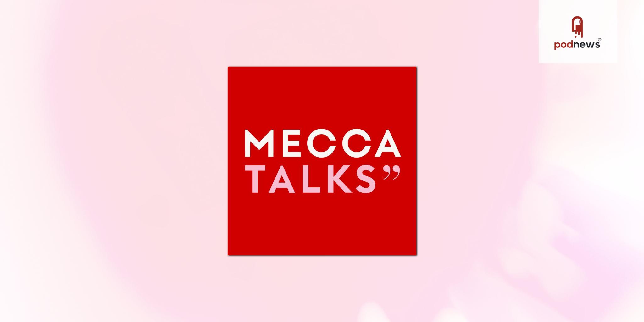 MECCA Talks: the new podcast that provides an all access pass to beauty, business and lifestyle experts