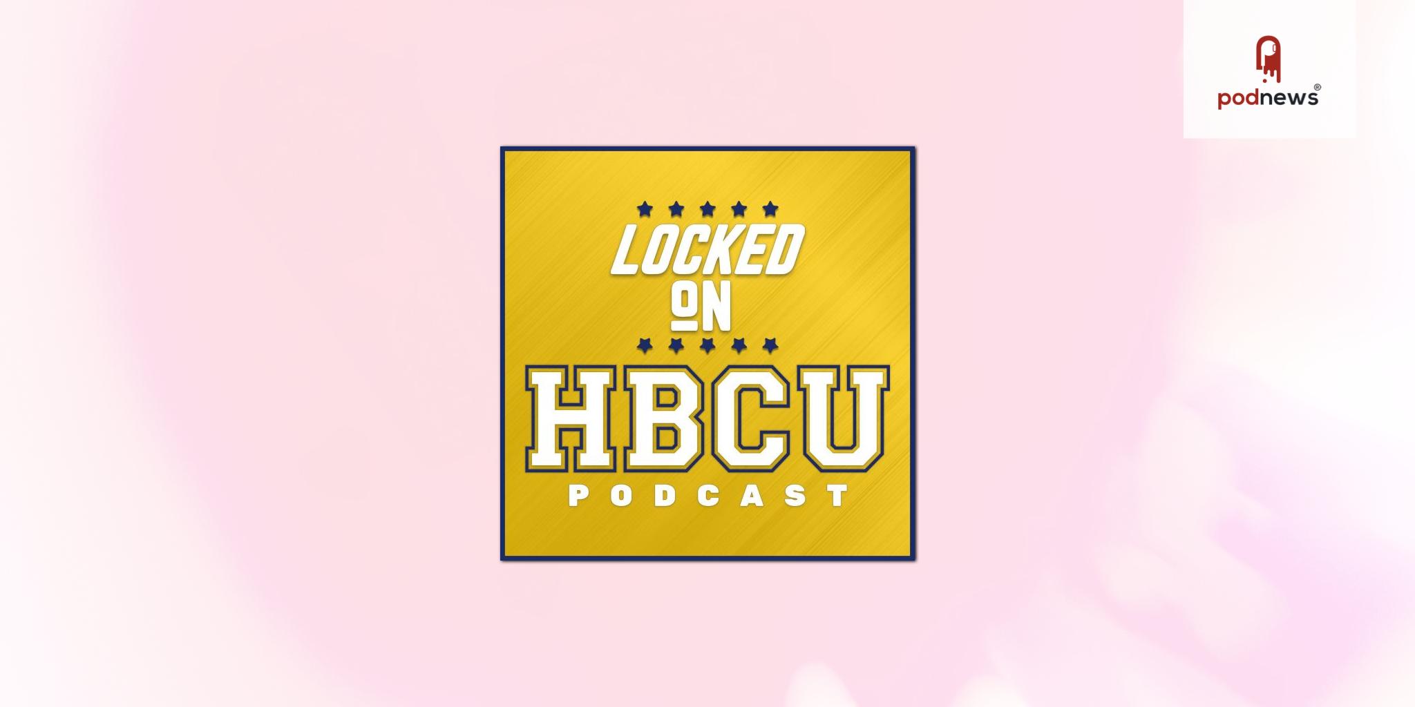 Locked On Launches First Daily HBCU Podcast Initiative
