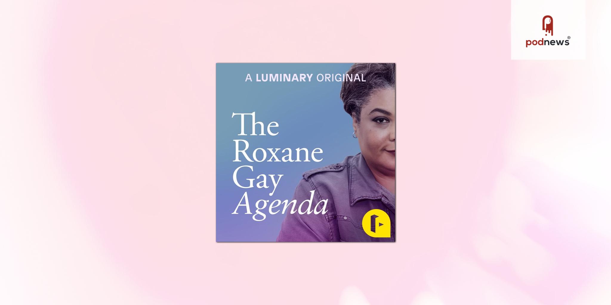 Luminary and Roxane Gay announce The Roxane Gay Agenda