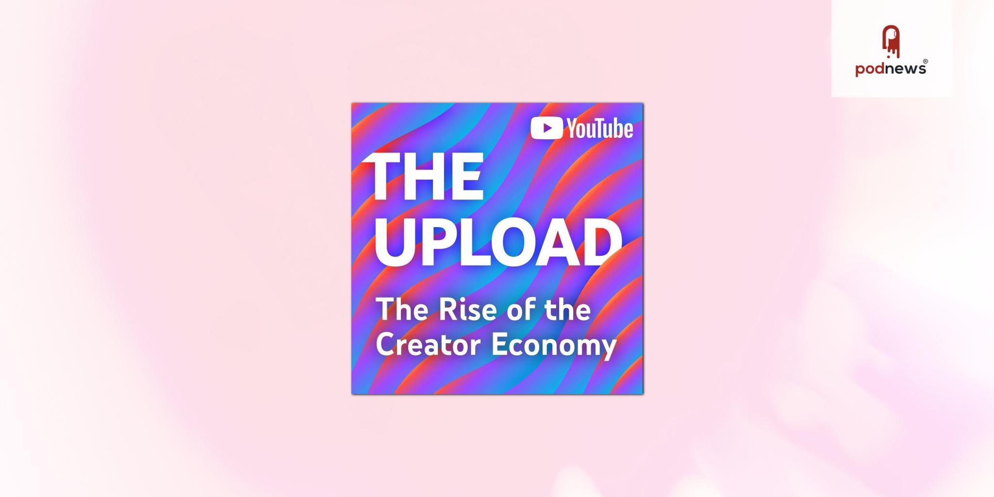 YouTube and National Public Media Announce Custom Podcast The Upload: The Rise of the Creator Economy