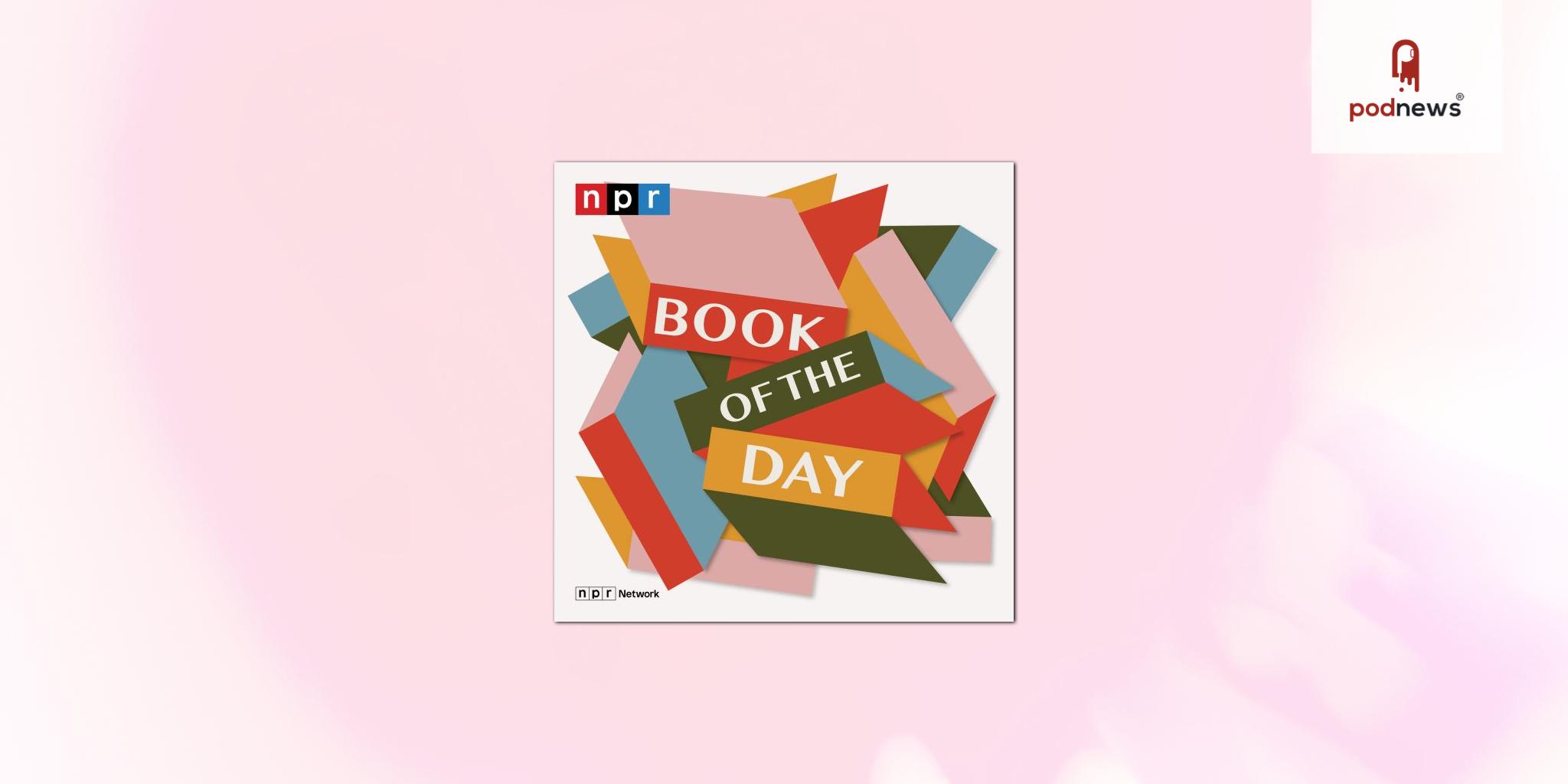 ‘NPR’s Book of the Day’ Podcast Debuts Today