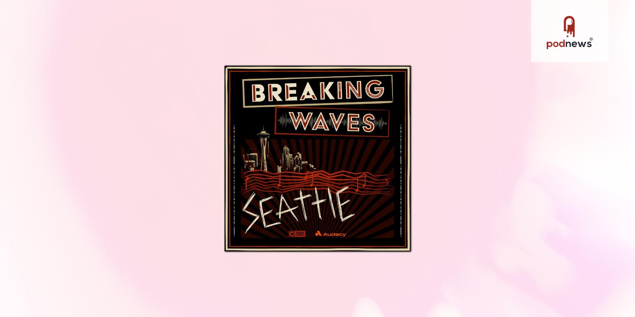 Audacy and Osiris Media launches Breaking Waves, a new podcast series examining popular music movements