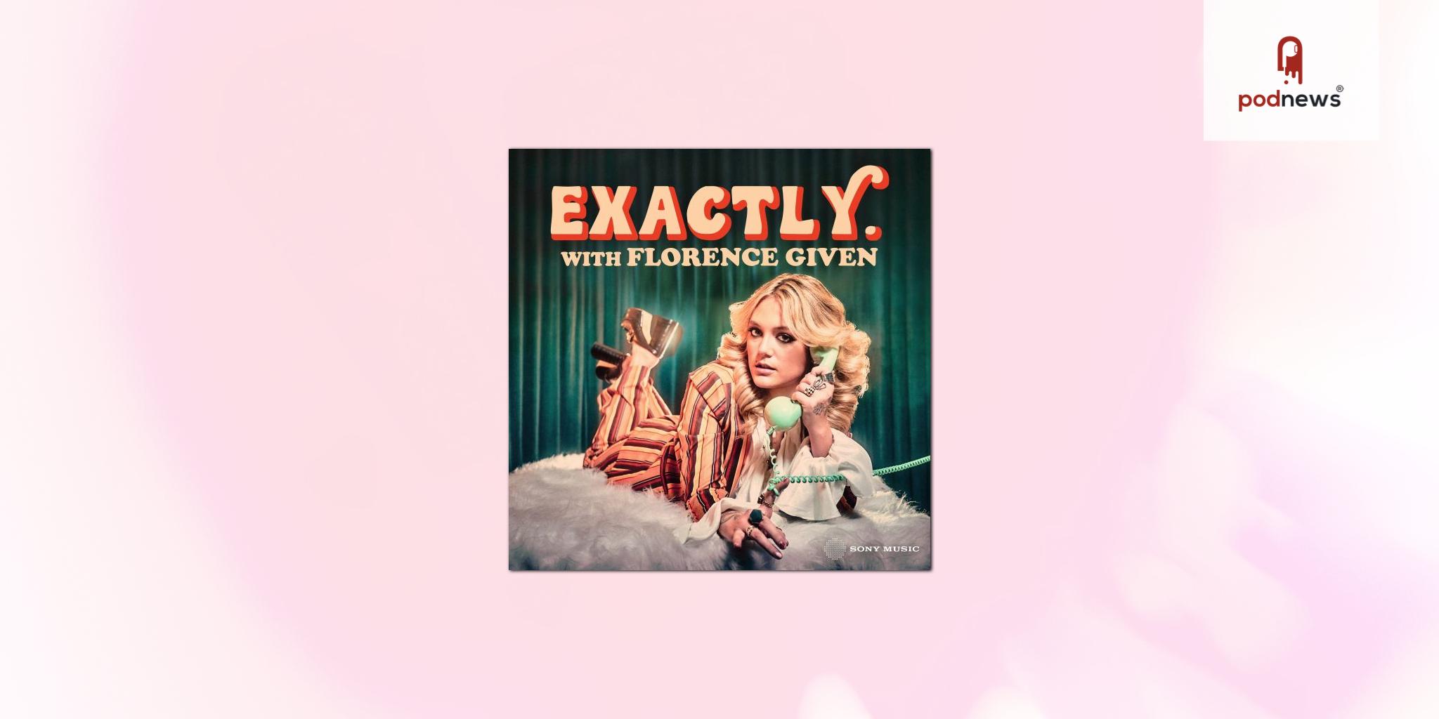 Florence Given premieres new podcast - Exactly. With Florence Given