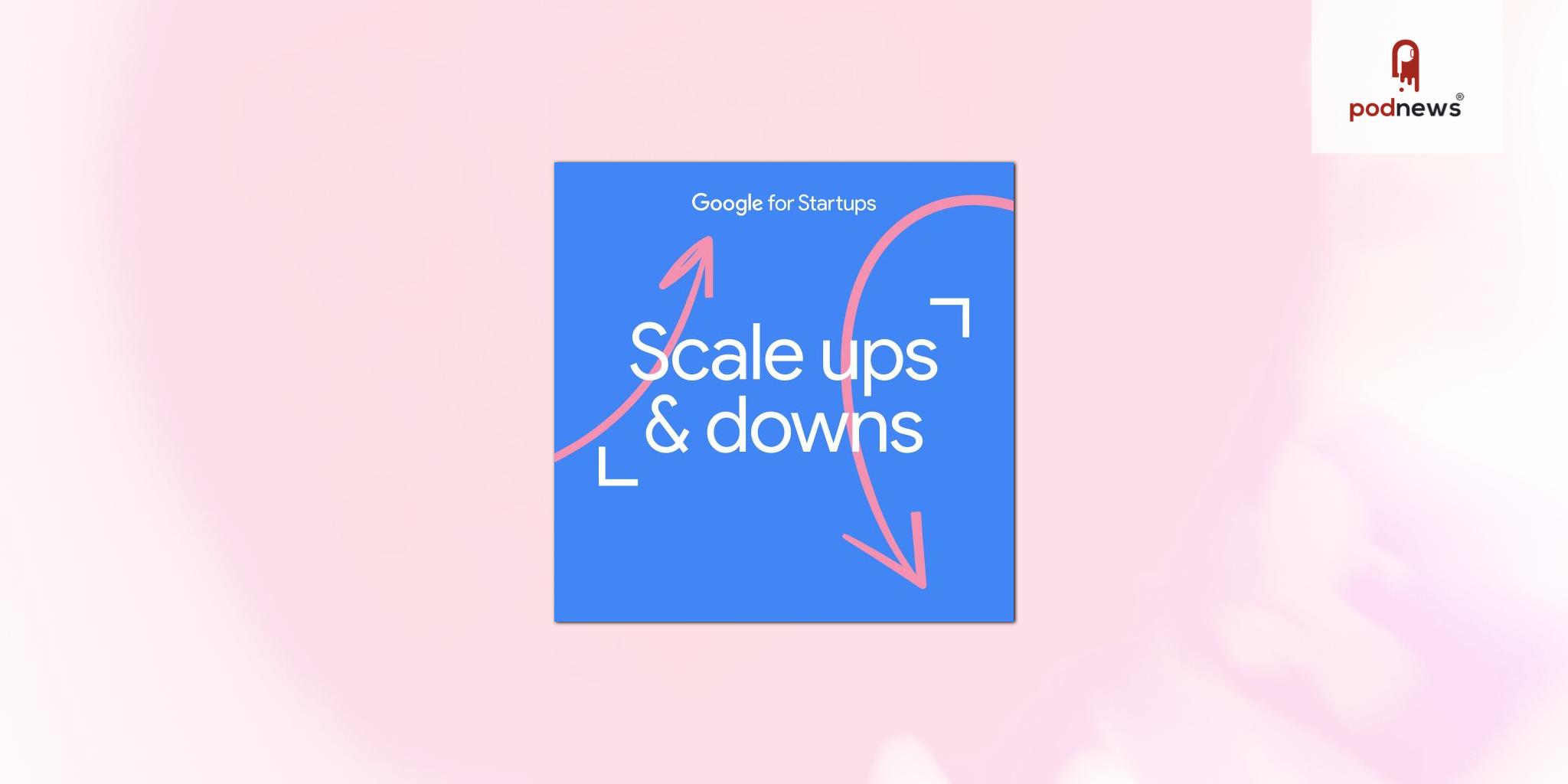 Scale Ups And Downs by Google for Startups UK launches