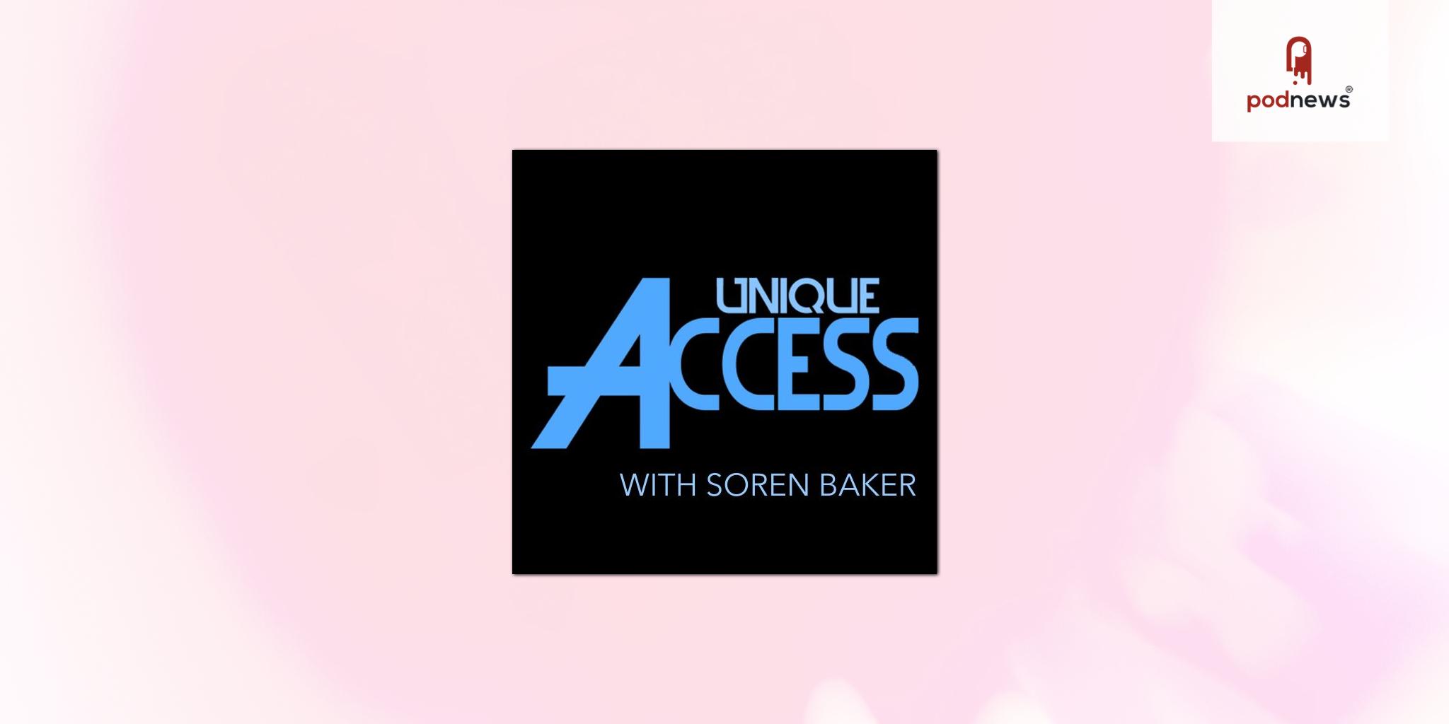 Unique Access with Soren Baker Podcast launches