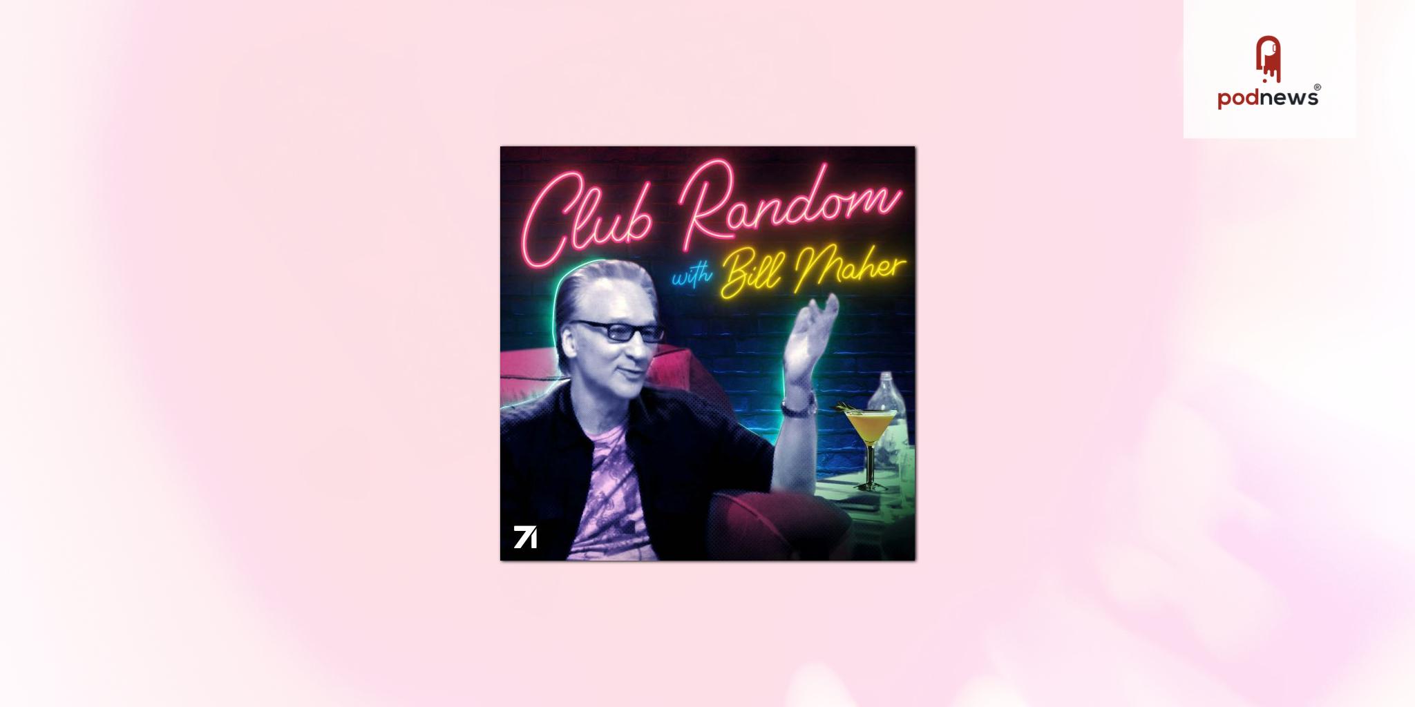 Bill Maher's Club Random joins Studio71 Podcast Network